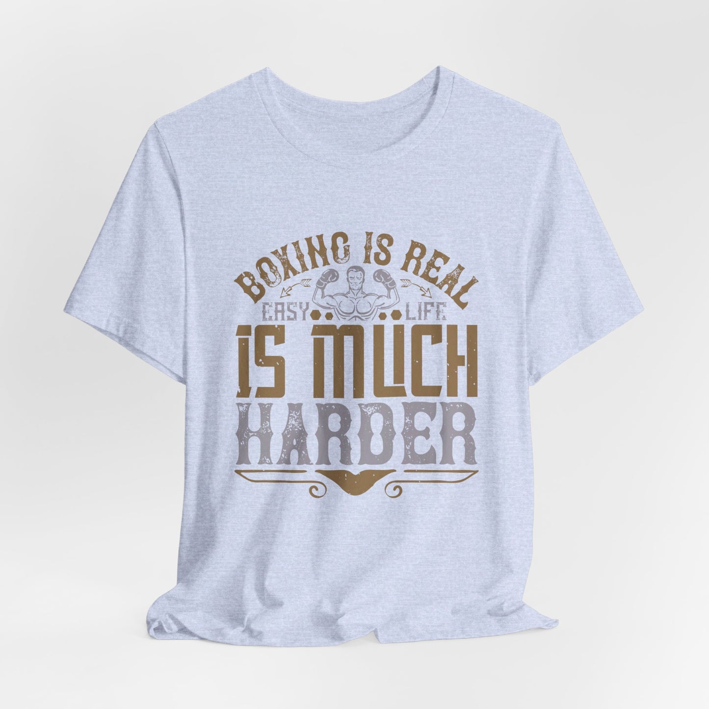 Boxing Is Real Easy. Life Is Much Harder - Unisex Jersey Short Sleeve Tee