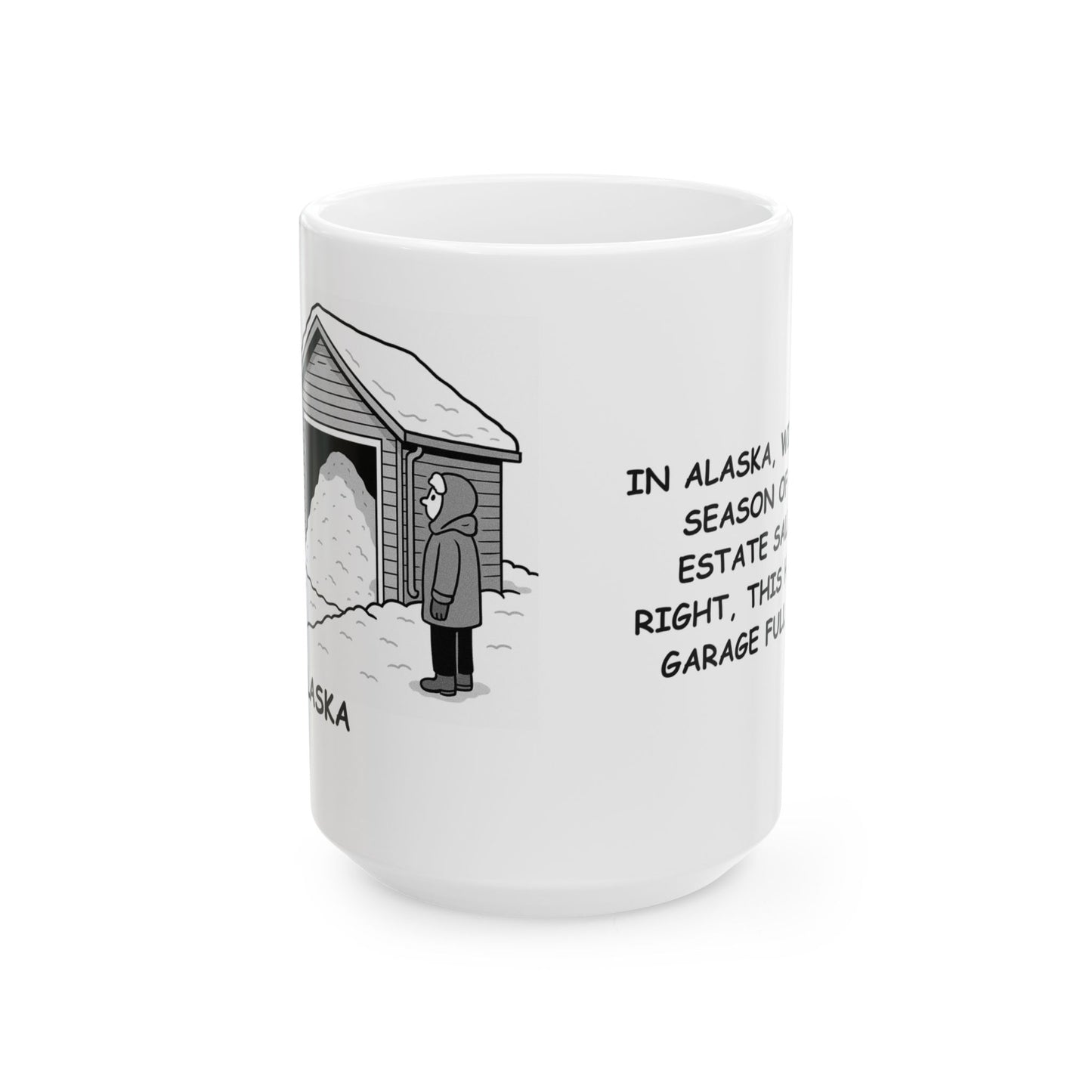 "In Alaska, winter is the season of the real estate sale: ‘That’s right, this house has a garage full of snow!’" Ceramic Mug - 13011