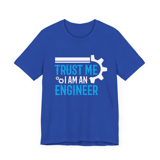 Trust Me I'm Engineer - Unisex Jersey Short Sleeve Tee - 13666