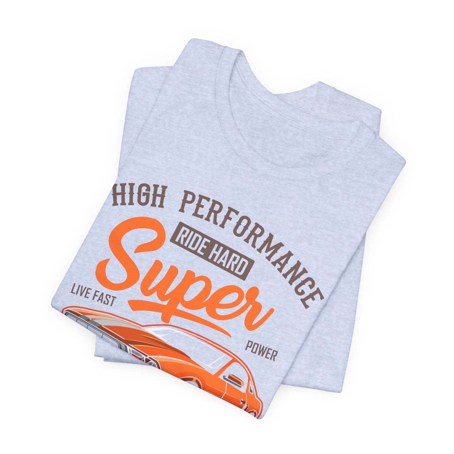 High Performance, Ride Hard, Super Power, King of the Road - Unisex Jersey Short Sleeve Tee - 12900