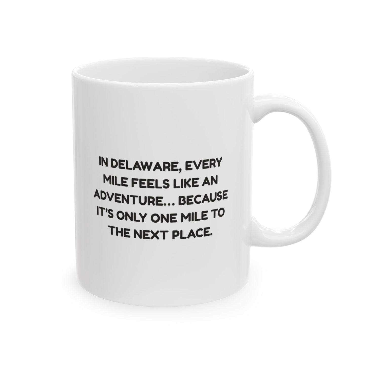 "In Delaware, every mile feels like an adventure… because it’s only one mile to the next place." Ceramic Coffee Mug - 14176