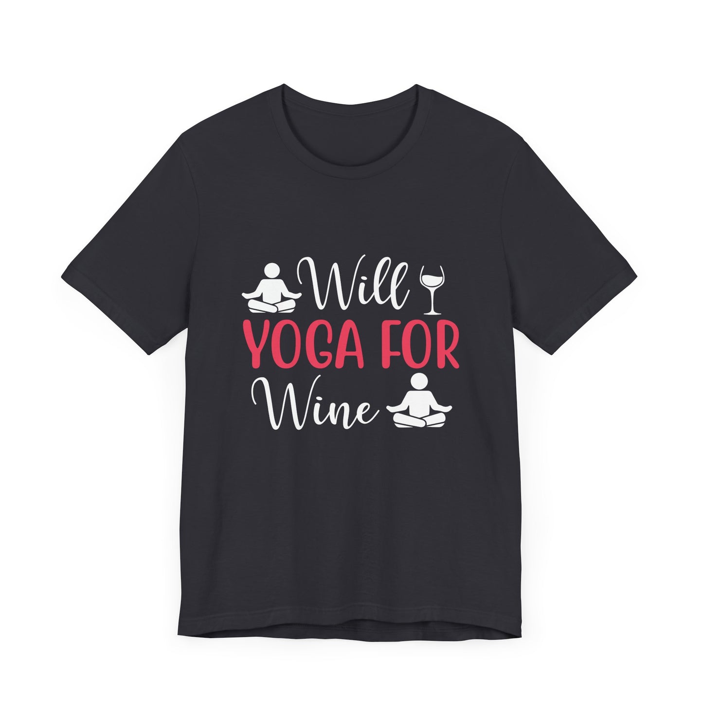 Will Yoga For Wine - Unisex Jersey Short Sleeve Tee - 12525