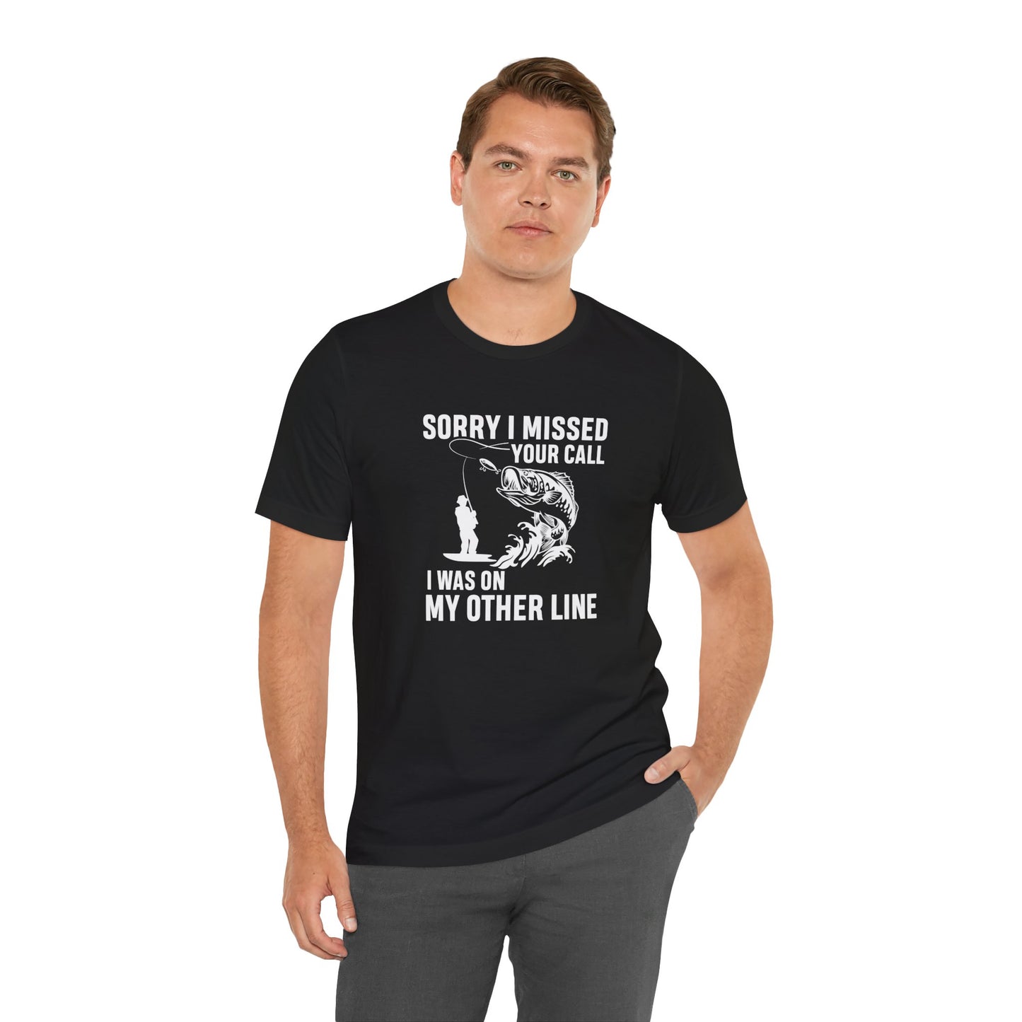 Sorry, I Missed Your Call, I Was On Other Line - Unisex Jersey Short Sleeve Tee