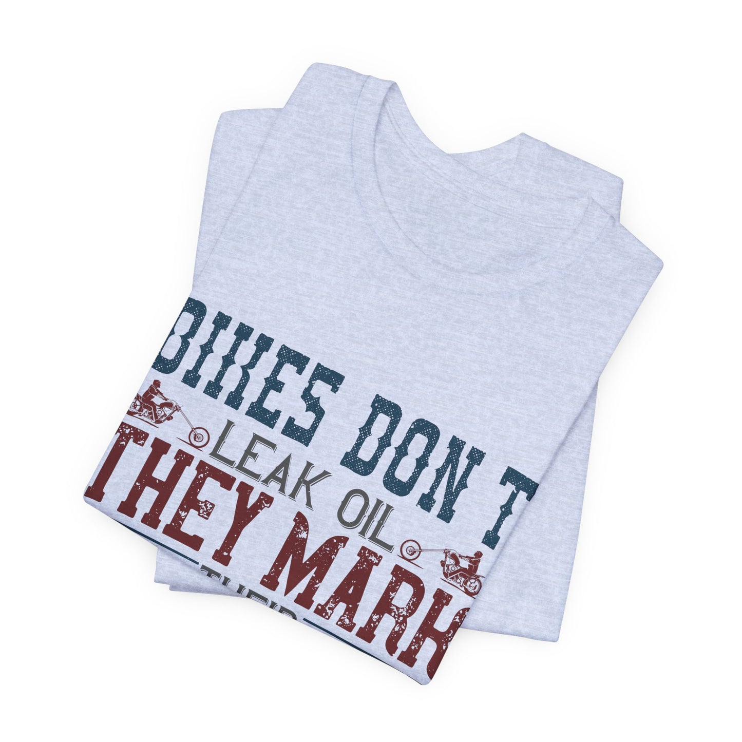 Bikes Don't Leak Oil, They Mark Their Territory - Unisex Jersey Short Sleeve Tee - 13680