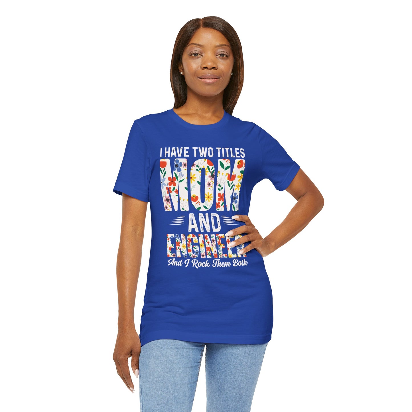 Engineer: I Have Two Titles: Mom & Engineer, I Rock Them Both - Unisex Jersey Short Sleeve Tee