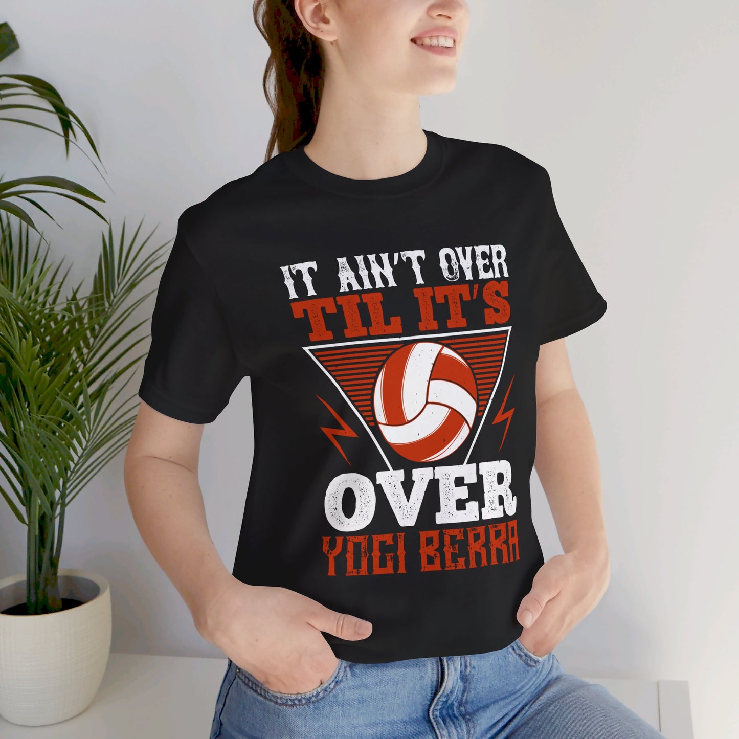 Volleyball: It Ain’t Over ’til It’s Over” Yogi Berra - Unisex Jersey Short Sleeve Tee