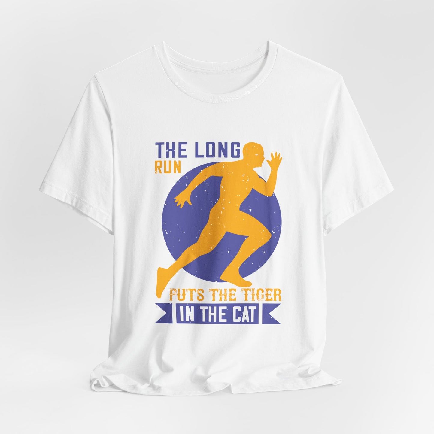 The Long Run Puts The Tiger In The Cat - Unisex Jersey Short Sleeve Tee