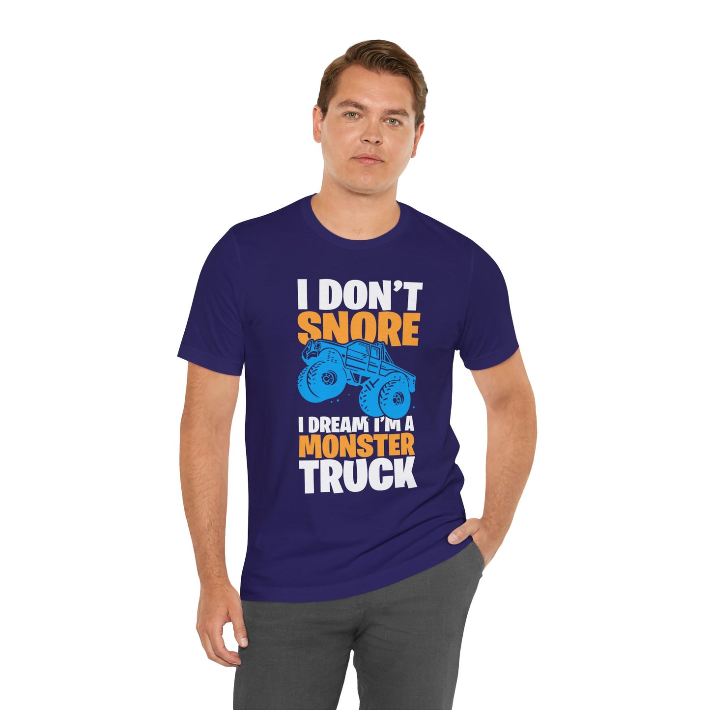 I Don't Snore, I Dream I'm A Monster Truck - Unisex Jersey Short Sleeve Tee - 12957