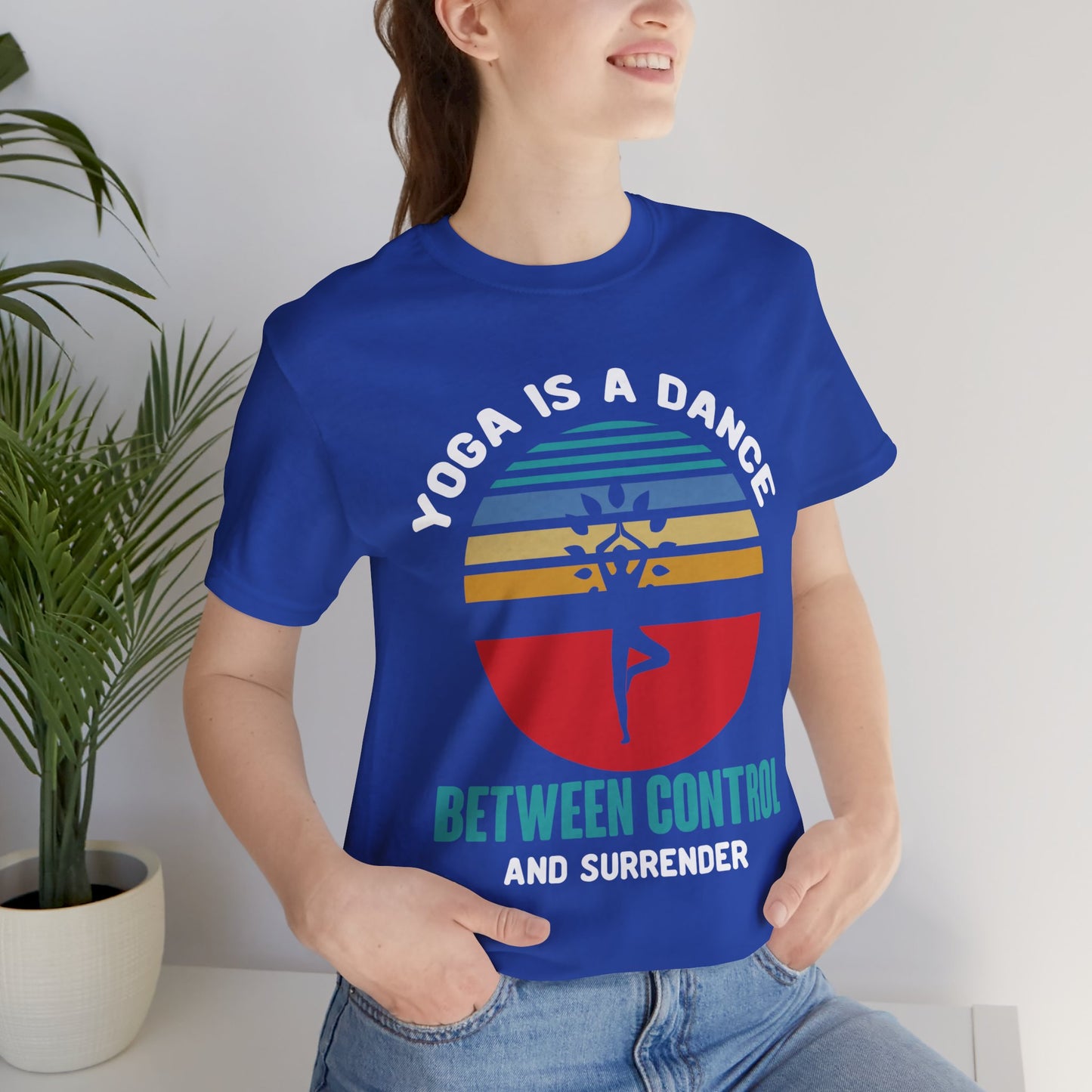 Yoga Is A Dance Between Control And Surrender - Unisex Jersey Short Sleeve Tee