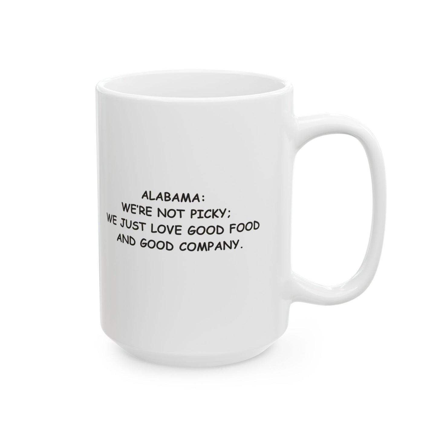 "Alabama: We’re not picky; we just love good food and good company." Ceramic Mug - 12824