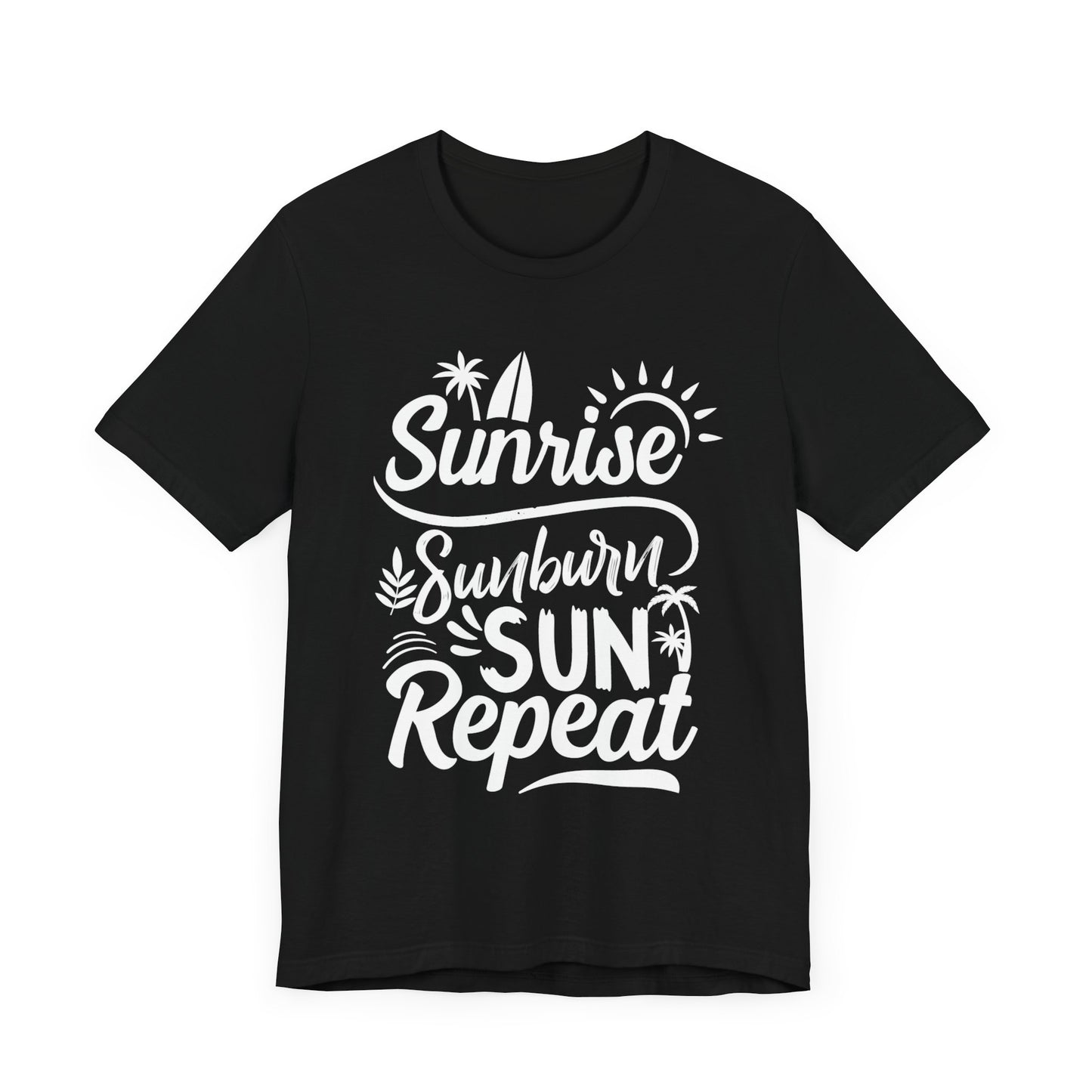Sunrise, Sunburn, Sun, Repeat - Unisex Jersey Short Sleeve Tee - 13086