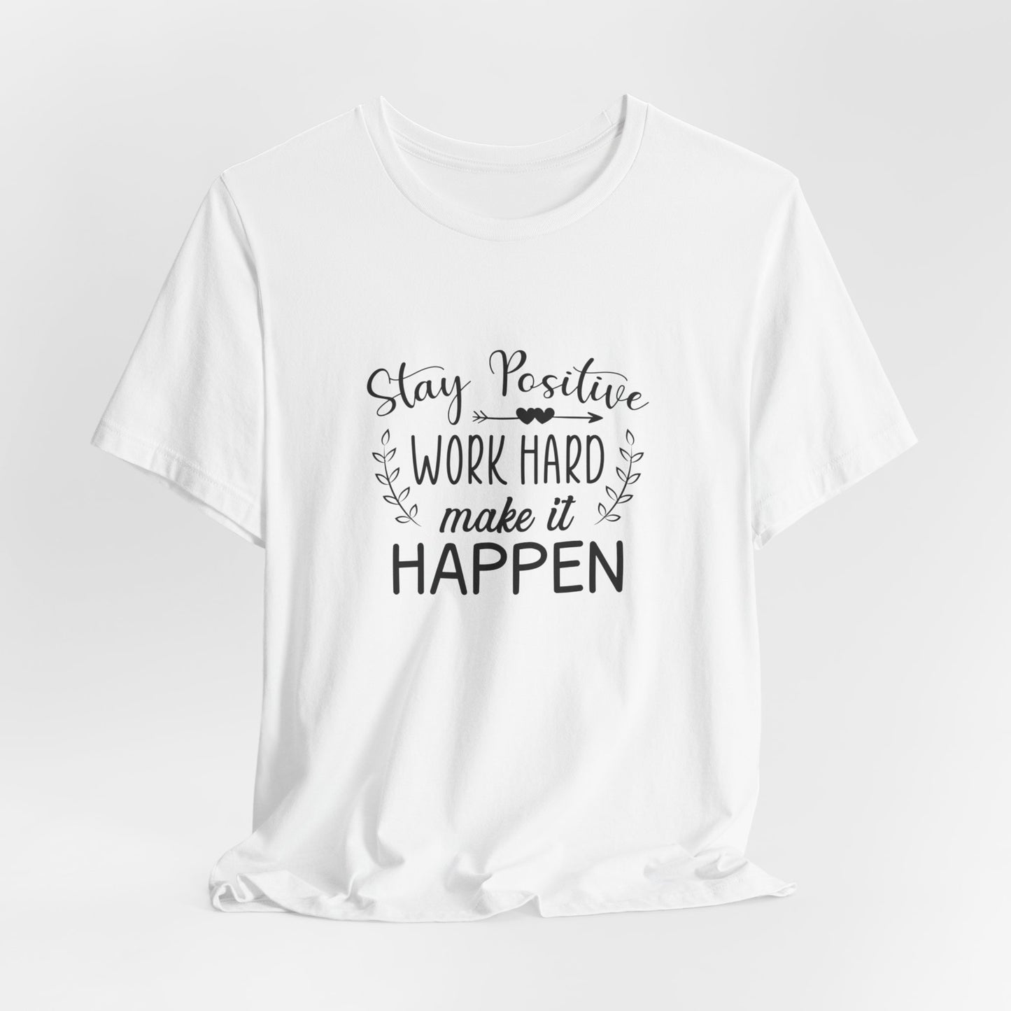 Motivational: Stay Positive, Work Hard, Make It Happen - Unisex Jersey Short Sleeve Tee