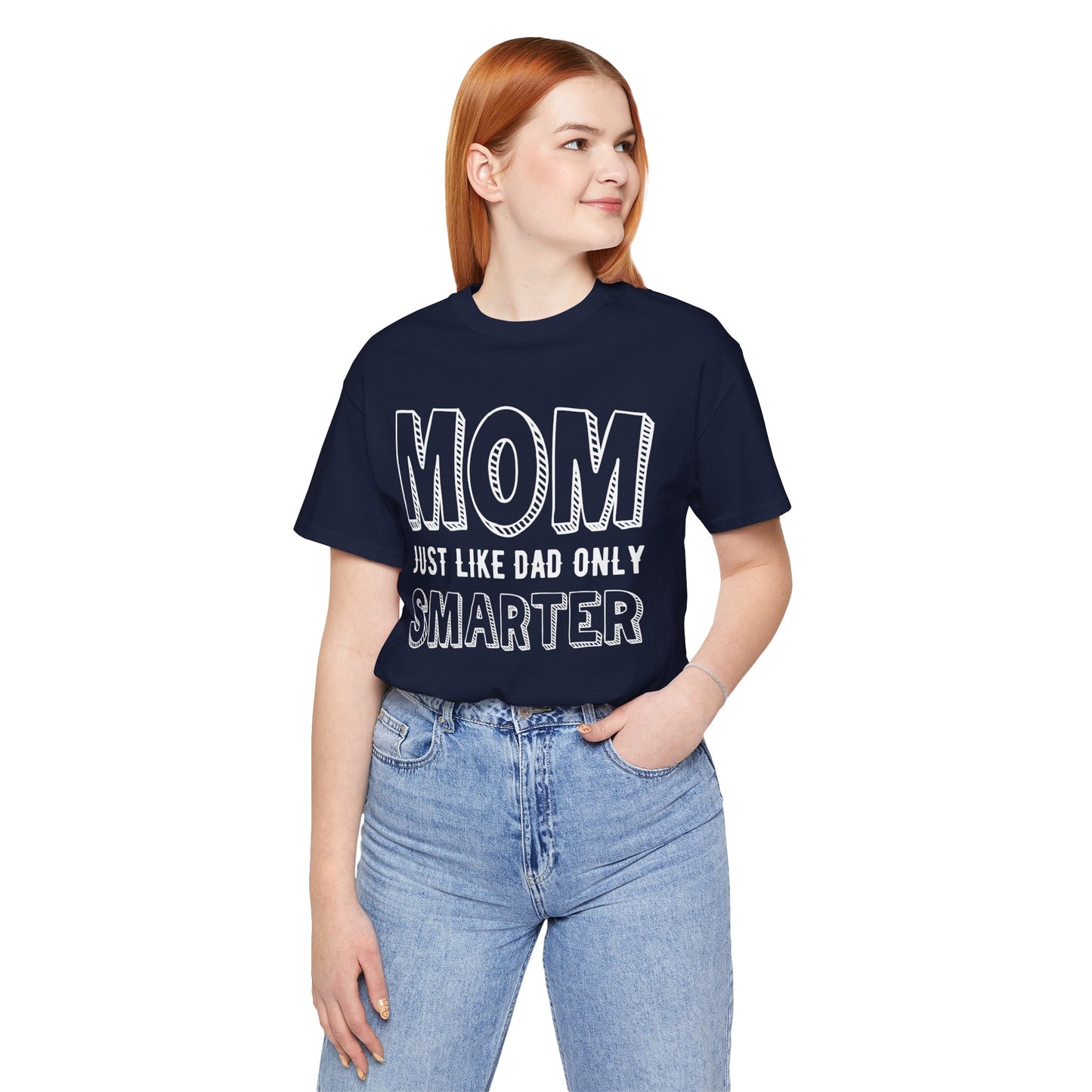 Mom Just Like Dad Only Smarter - Unisex Jersey Short Sleeve Tee - 12981