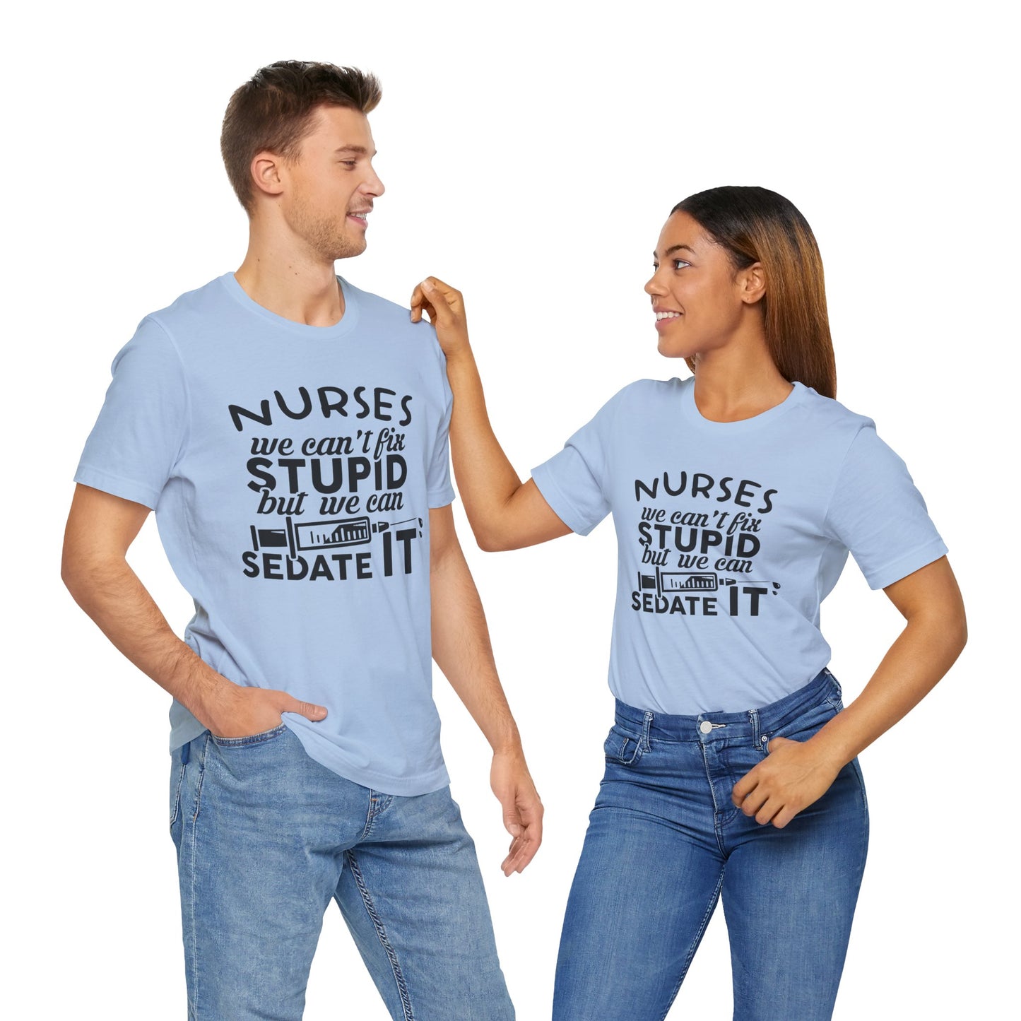 Nurses: We Can't Fix Stupid, But We Can Sedate It - Unisex Jersey Short Sleeve Tee - 13352