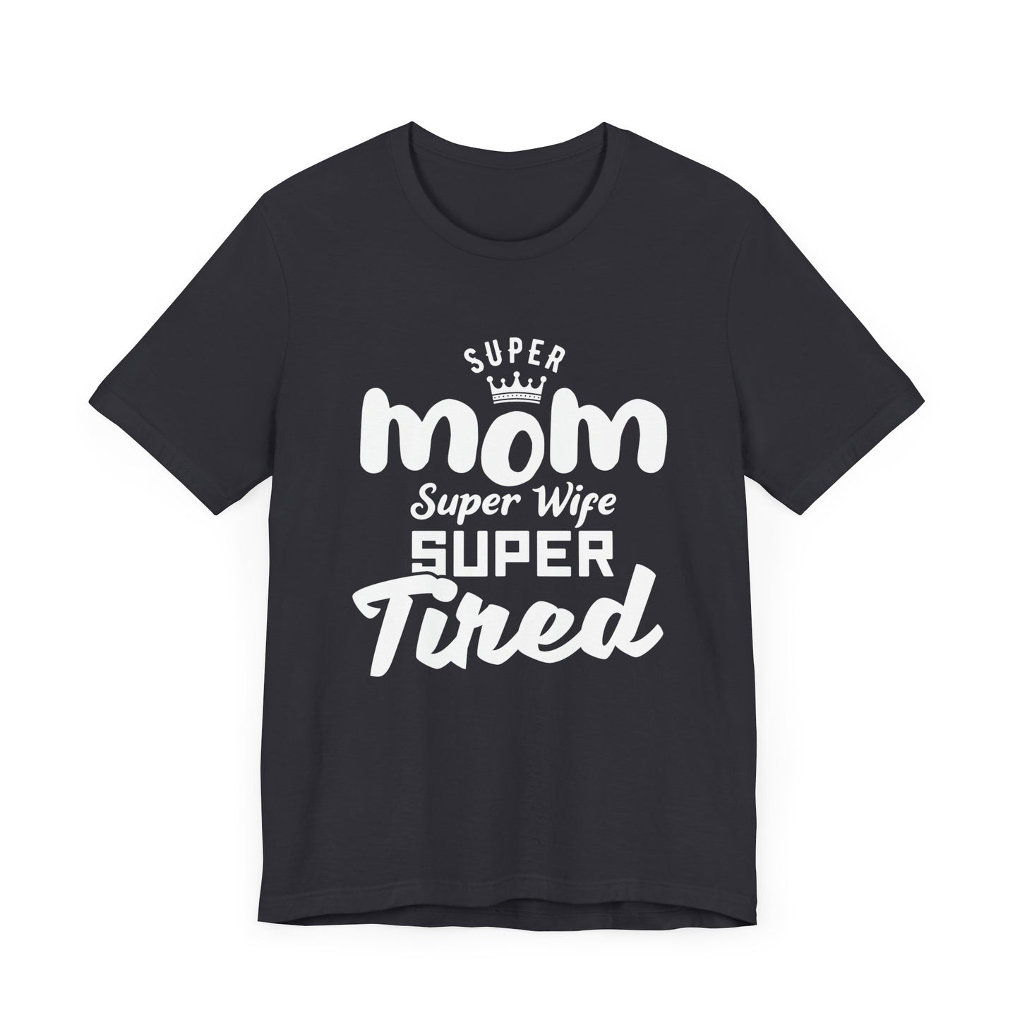 Super Mom, Super Wife, Super Tired - Unisex Jersey Short Sleeve Tee