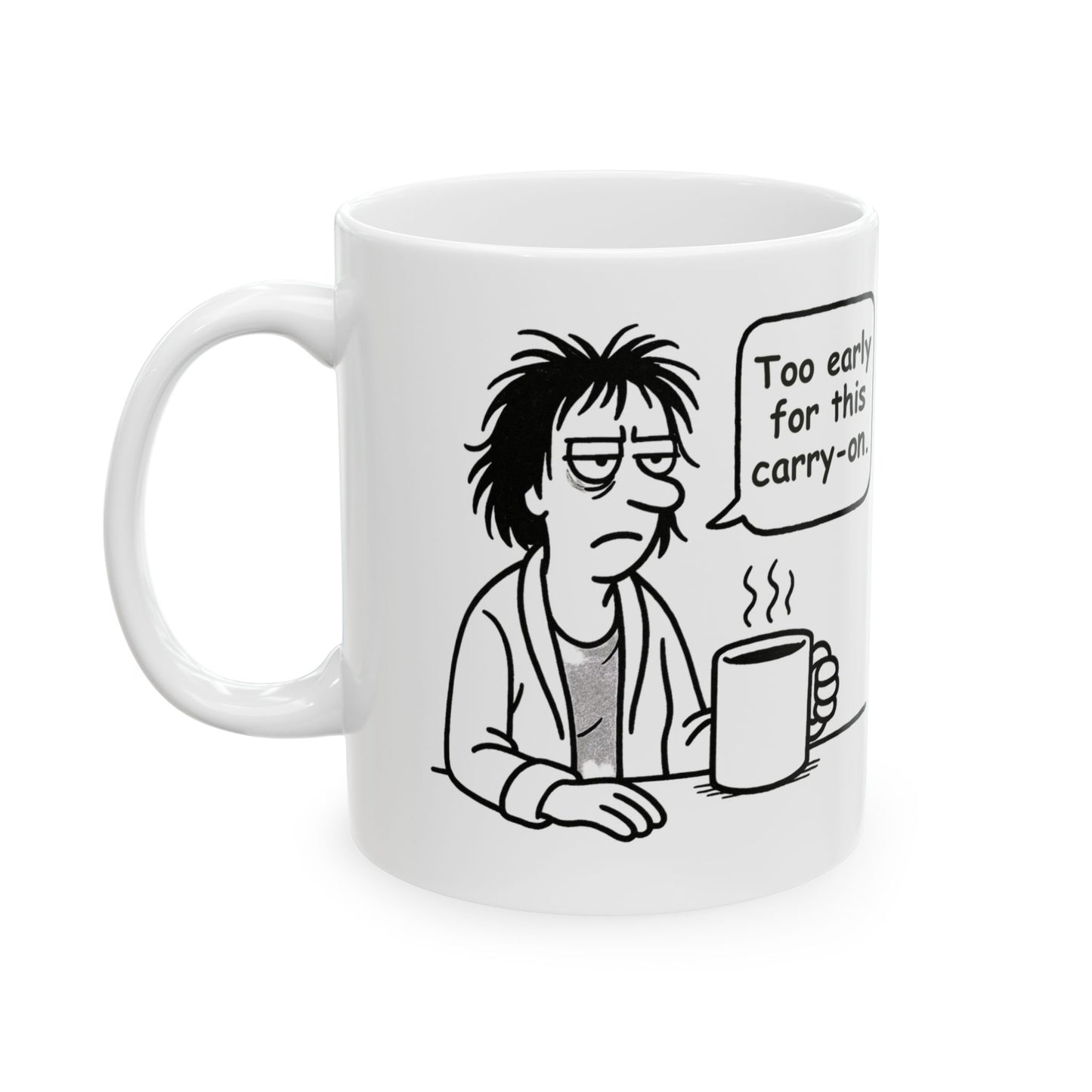 “Too early for this carry-on.”  (Perfect for Monday mugs.) Coffee Mug - 13927