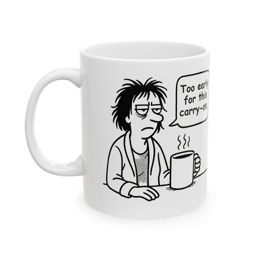 “Too early for this carry-on.”  (Perfect for Monday mugs.) Coffee Mug - 13927