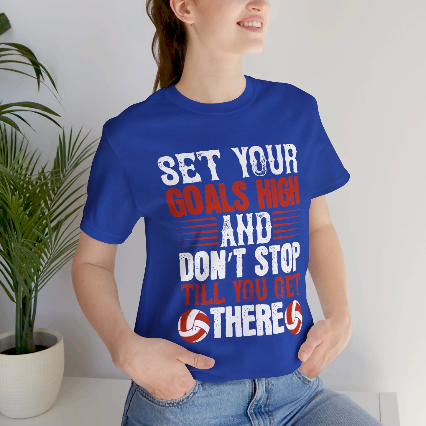 Volleyball: Set Your Goals High, and Don’t Stop Till You Get There - Unisex Jersey Short Sleeve Tee