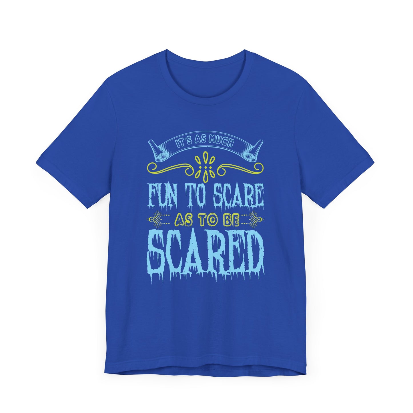 It is as much fun to scare as to be scared - Unisex Jersey Short Sleeve Tee - 12448