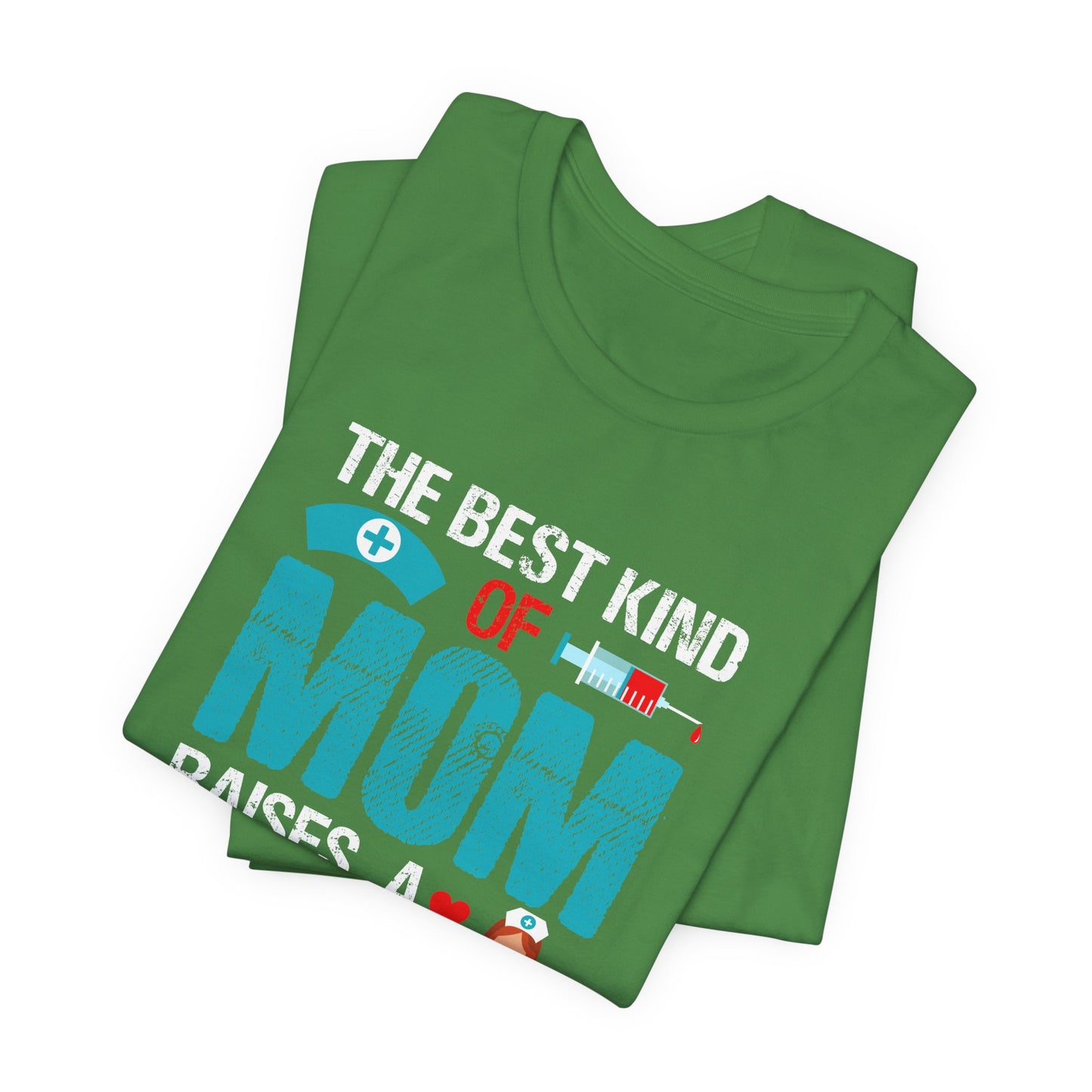 The Best Kind Of Mom Raises A Nurse - Unisex Jersey Short Sleeve Tee