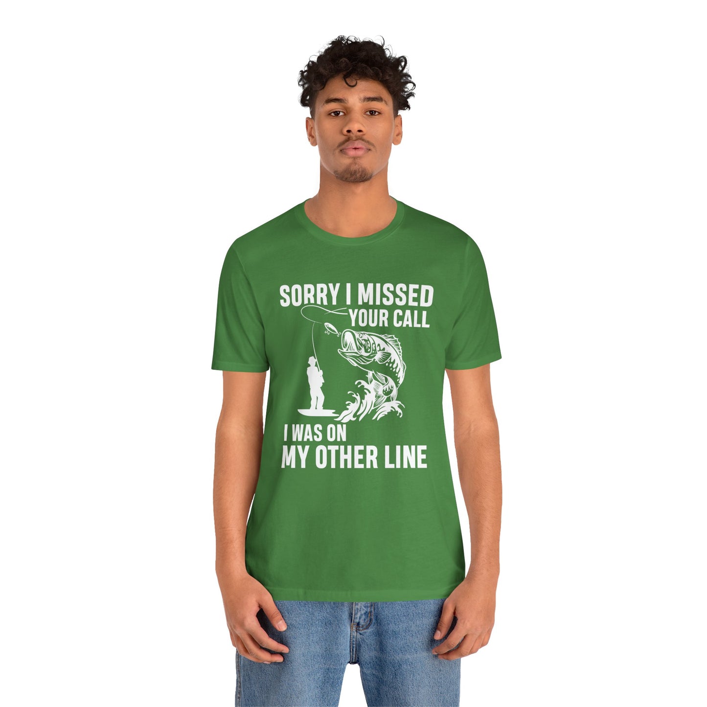 Sorry, I Missed Your Call, I Was On Other Line - Unisex Jersey Short Sleeve Tee - 14044