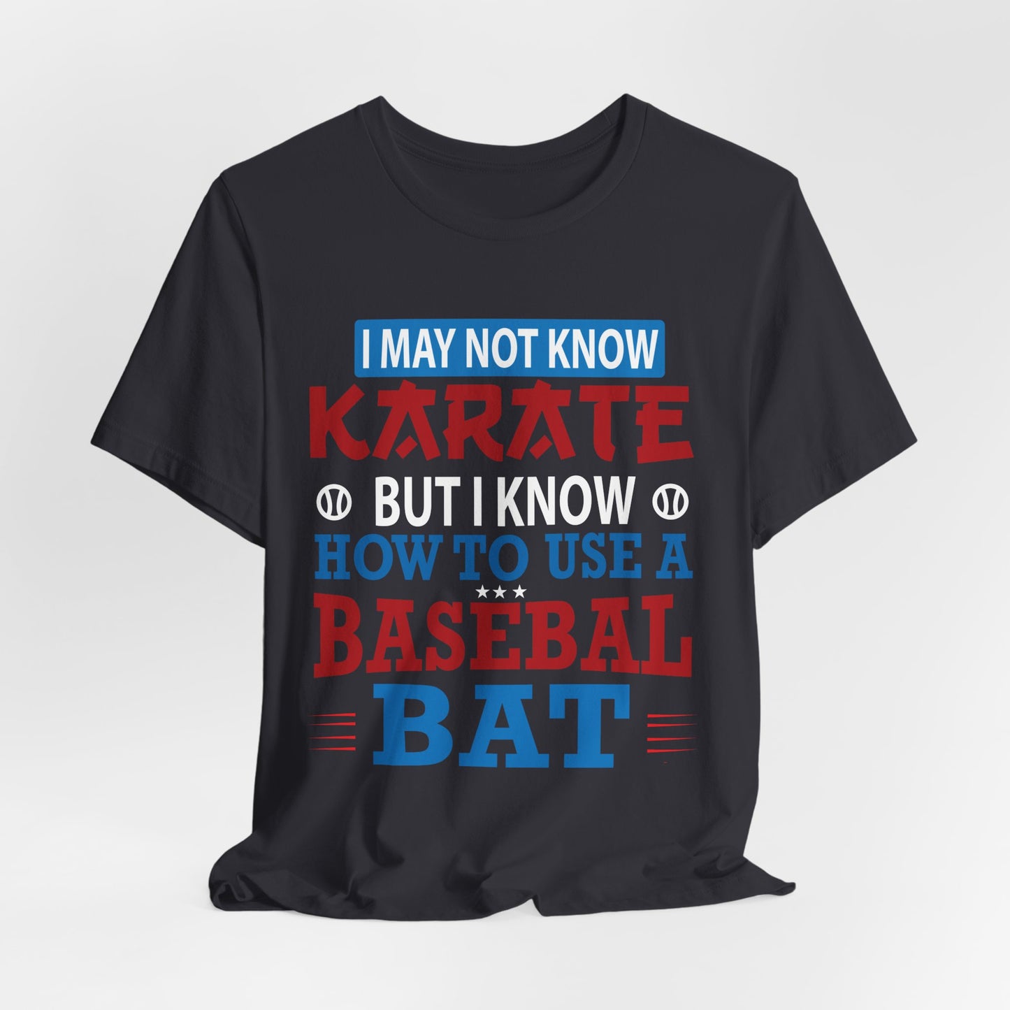 Baseball: I May Not Know Karate But I Know How To Use Baseball Bat - Unisex Jersey Short Sleeve Tee - 13906