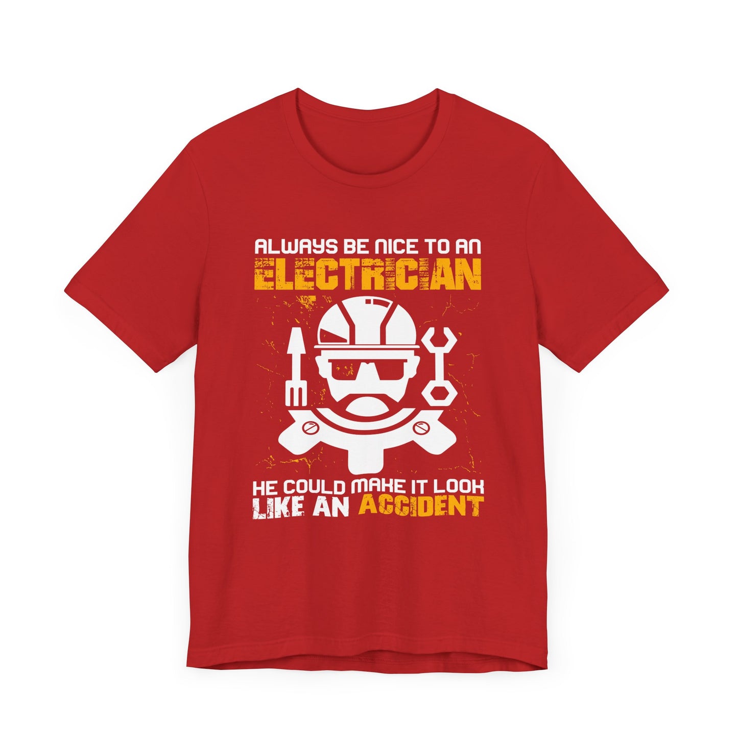 Engineer: Always Be Nice To An Electrician. He Could Make It Look Like An Accident - Unisex Jersey Short Sleeve Tee