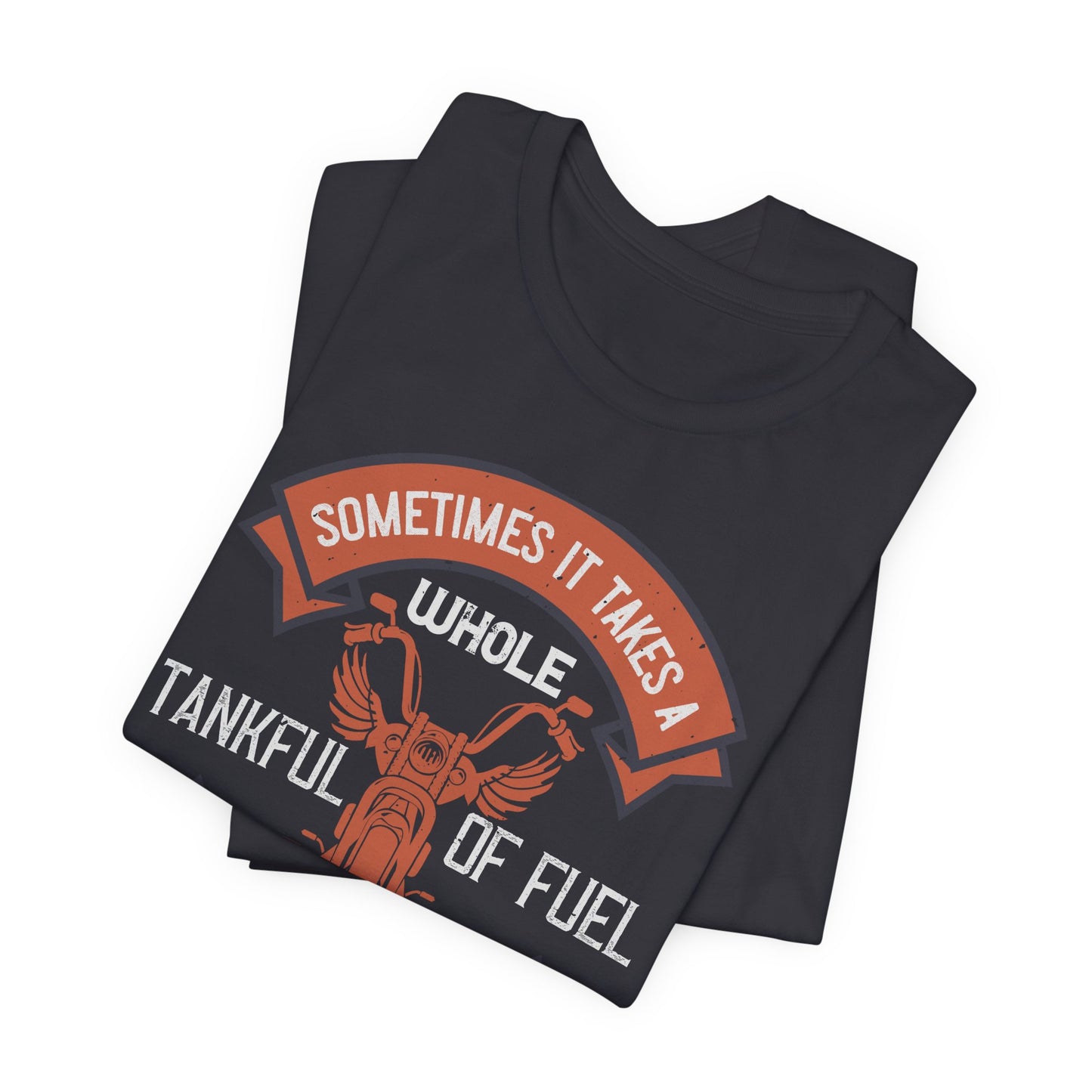 Sometimes It Takes a Whole Tankful of Fuel Before You Can Think Straight - Unisex Jersey Short Sleeve Tee