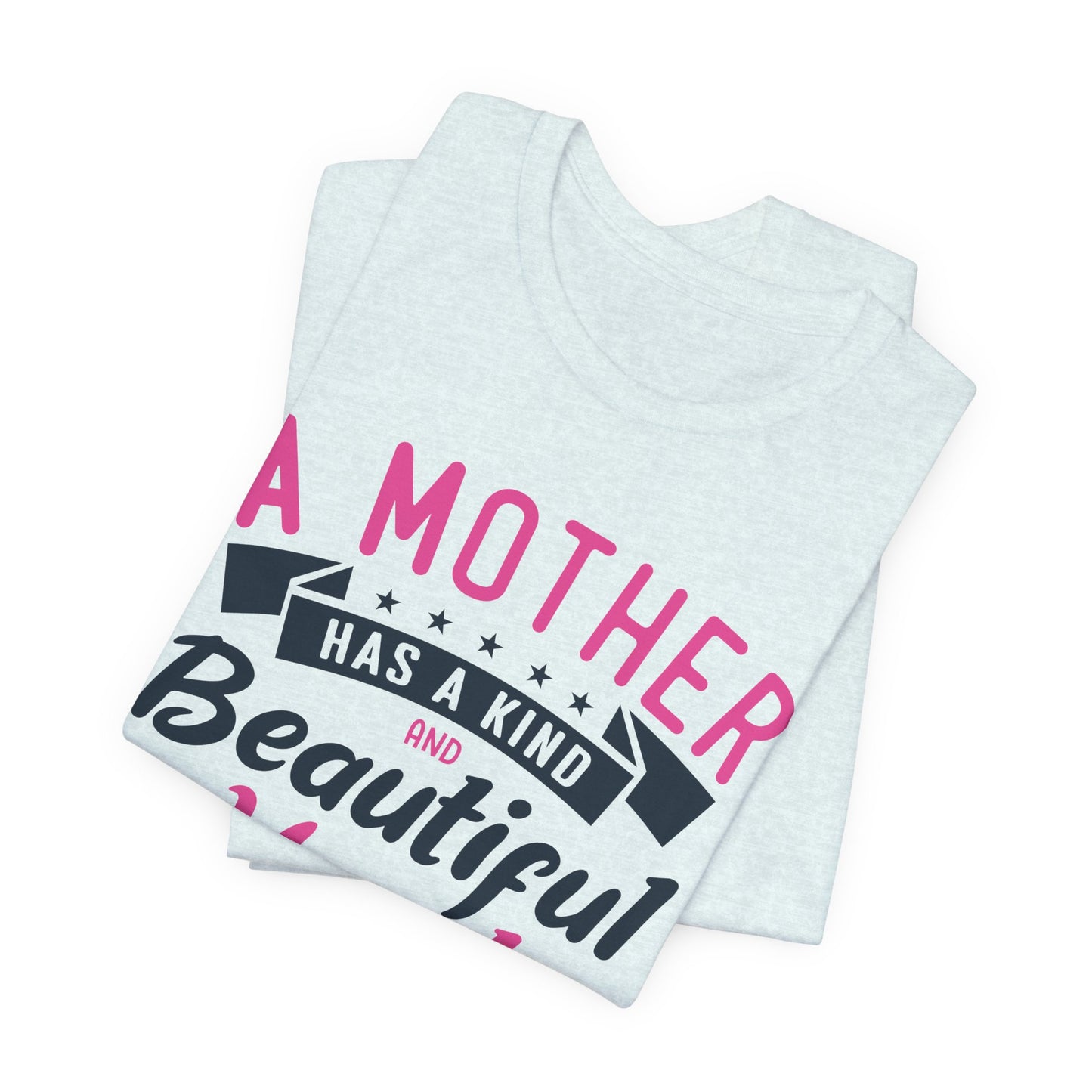 A Mother Has A Kind & Beautiful Heart - Unisex Jersey Short Sleeve Tee - 12944