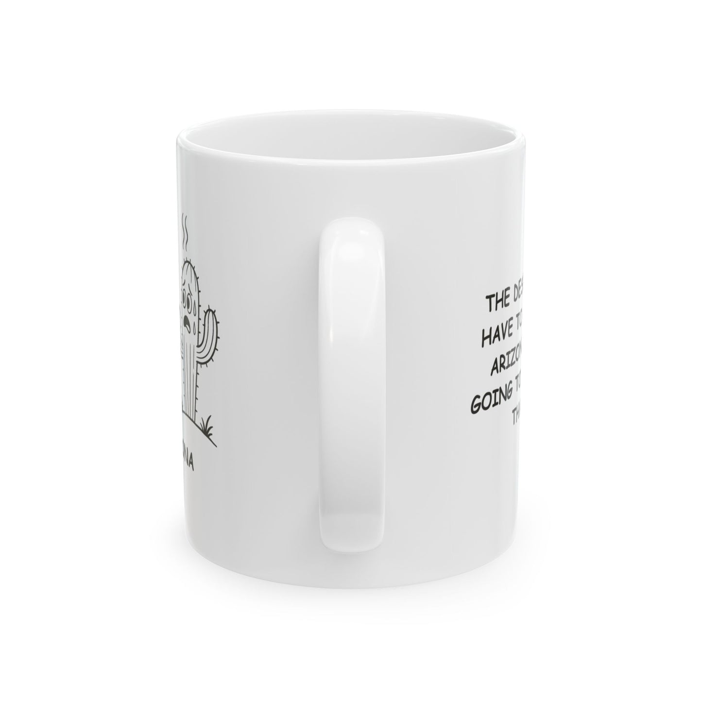"The desert doesn’t have to be hot, but Arizona’s always going to make it feel that way." Ceramic Mug - 13229
