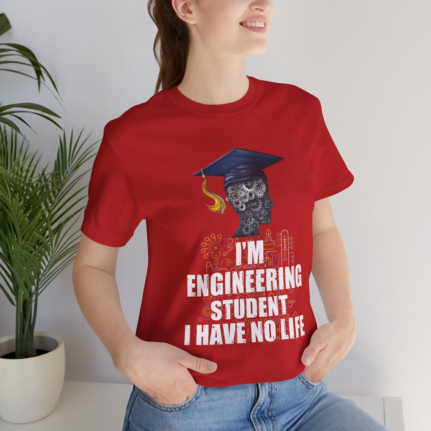 Engineer: I 'm An Engineering Student, I Have No Life - Unisex Jersey Short Sleeve Tee