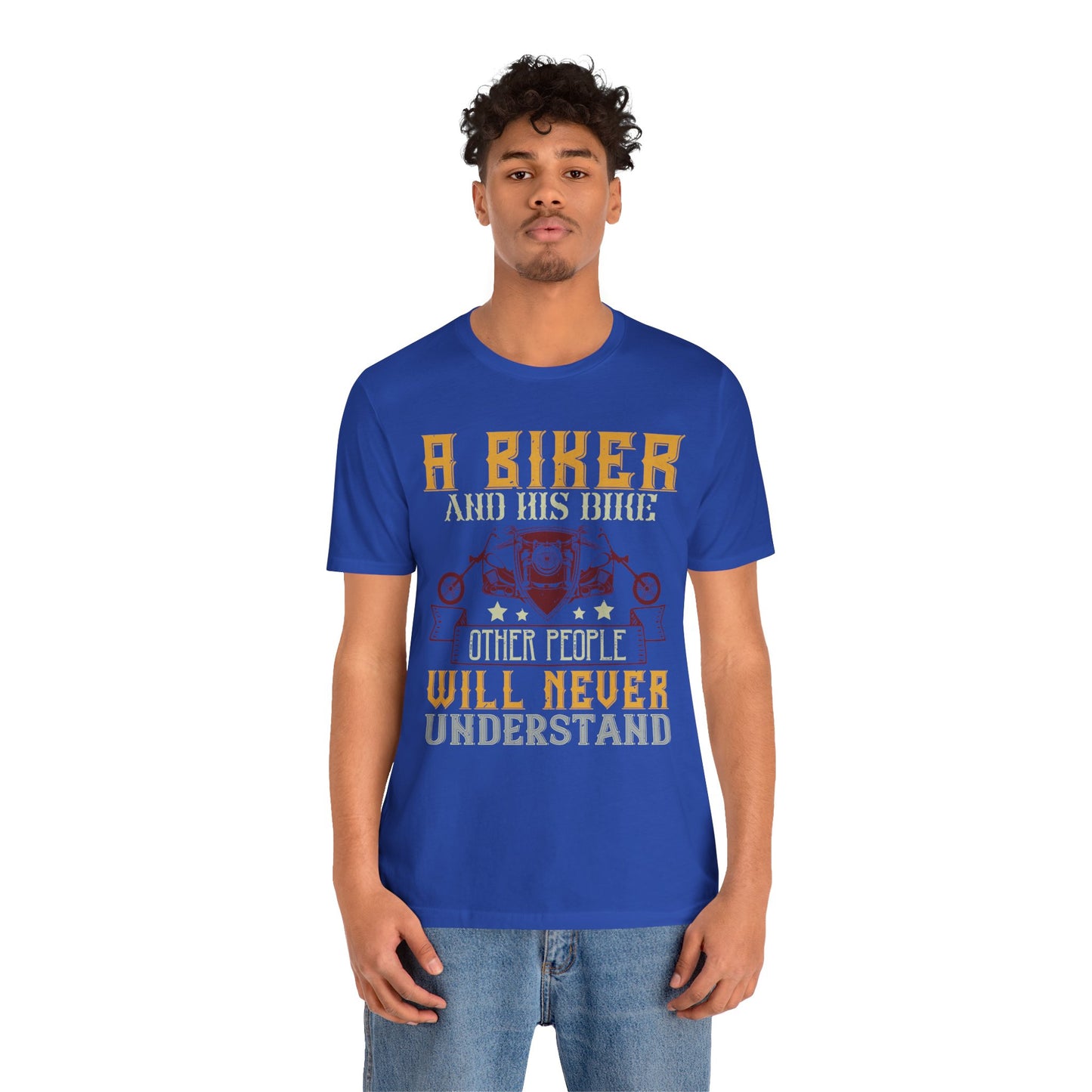 A Biker and His Bike, Others Will Never Understand - Unisex Jersey Short Sleeve Tee - 13678