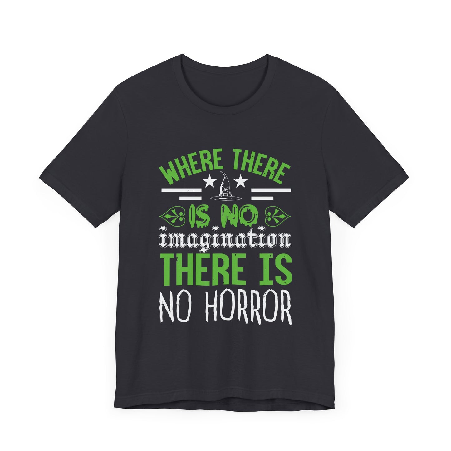Where There Is No Imagination, There Is No Horror - Unisex Jersey Short Sleeve Tee - 12547