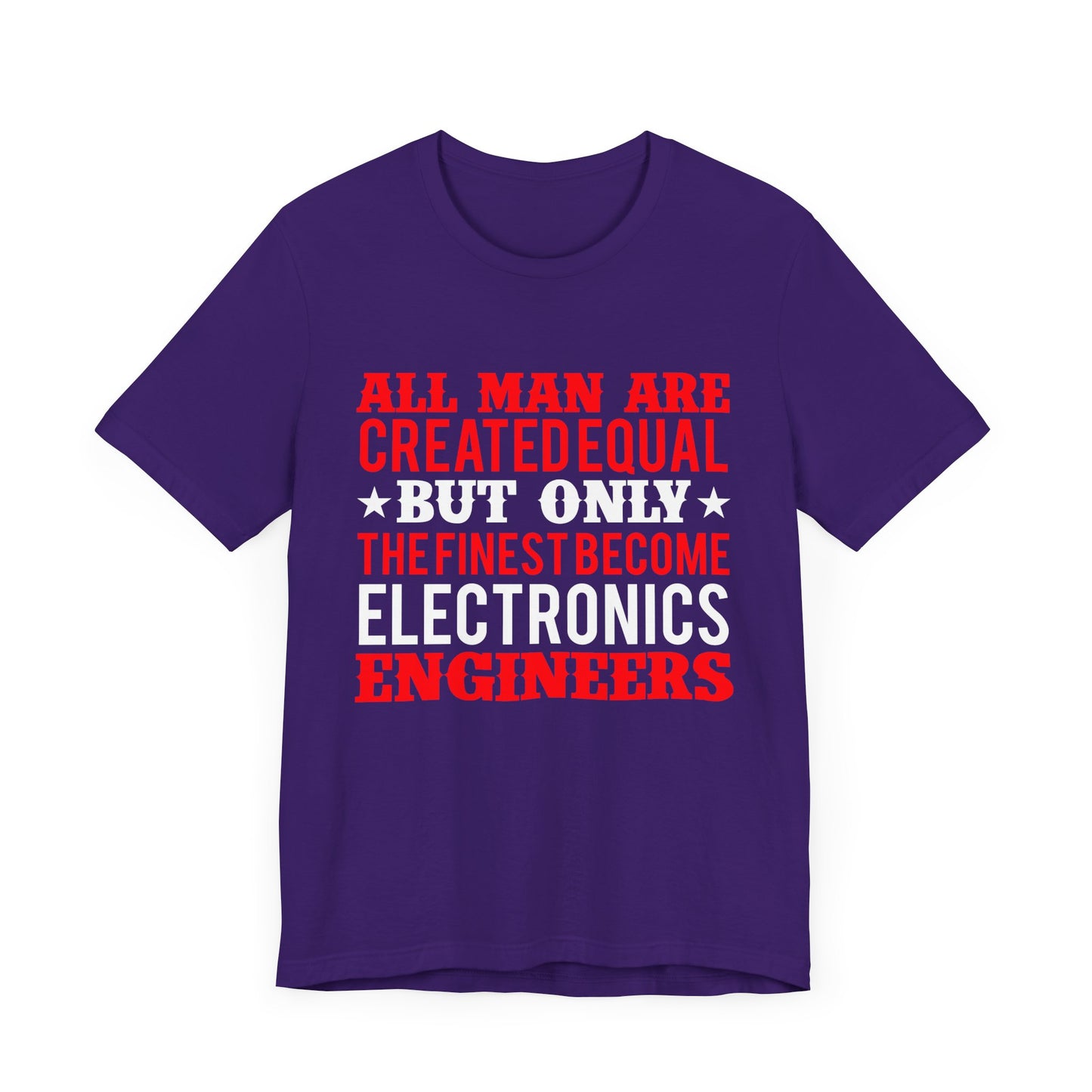 All Man Are Created Equal, But Only The Finest Become Electronics Engineers - Unisex Jersey Short Sleeve Tee - 13779