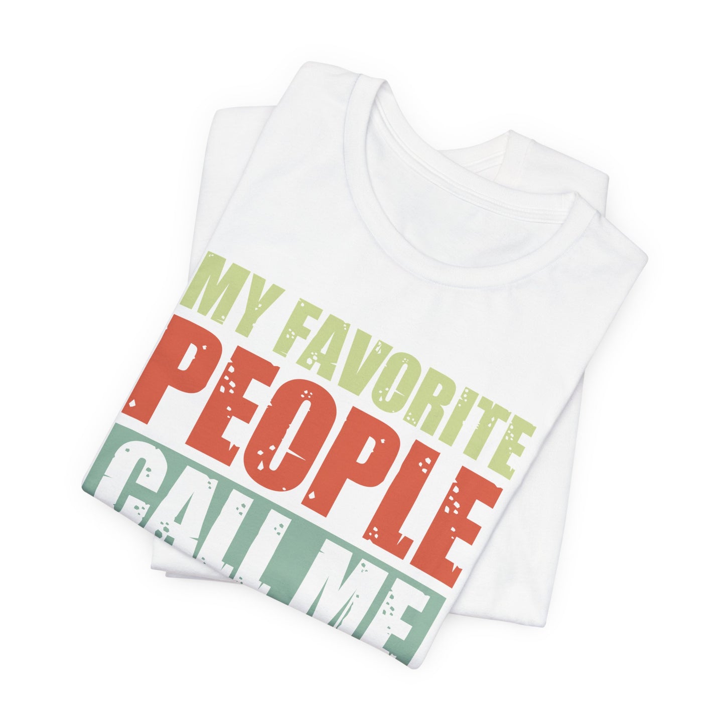 My Favorite People Call Me Dad - Unisex Jersey Short Sleeve Tee - 13727