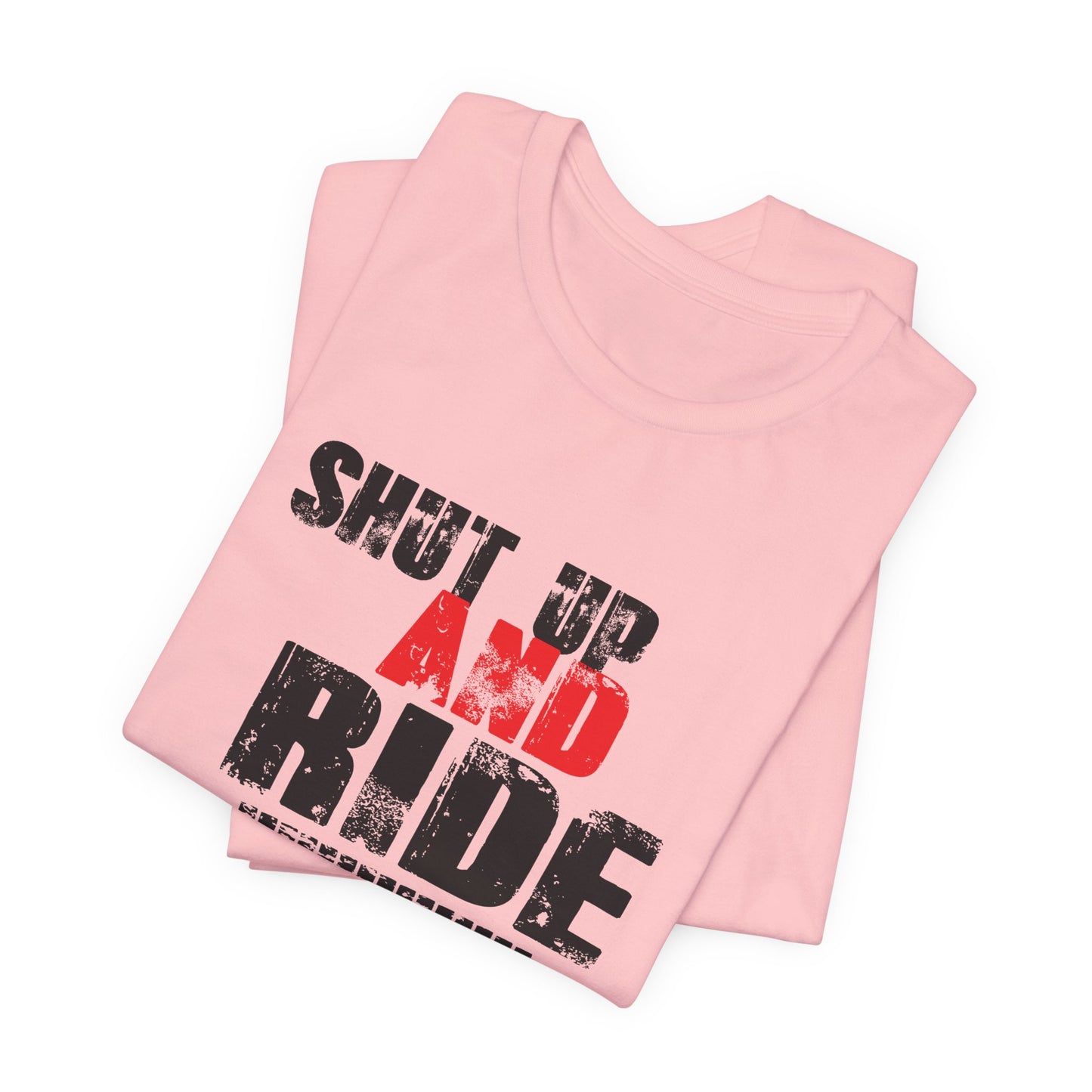 Shut Up And Ride - Unisex Jersey Short Sleeve Tee