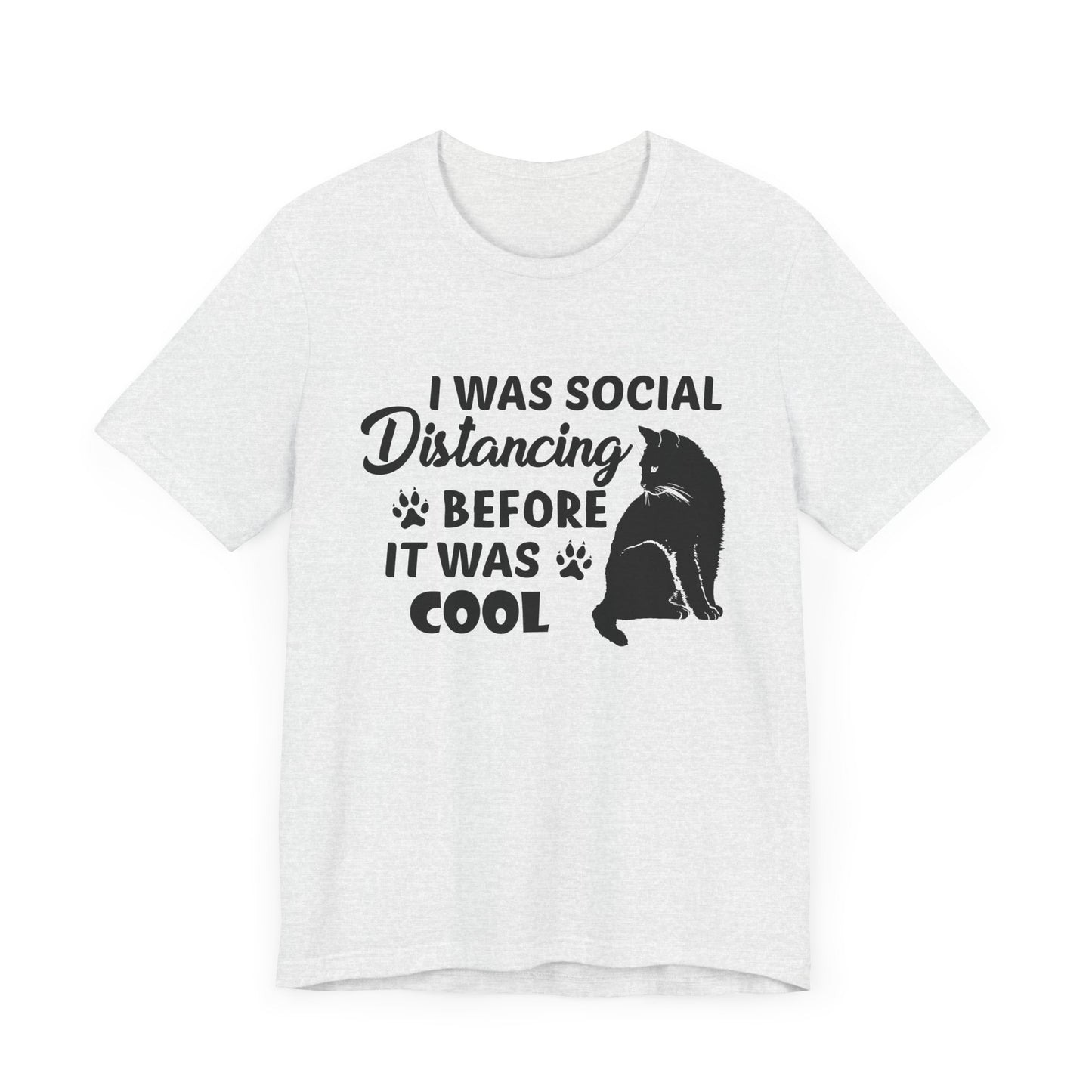 Cat: I Was Social Distancing Before It Was Cool - Unisex Jersey Short Sleeve Tee