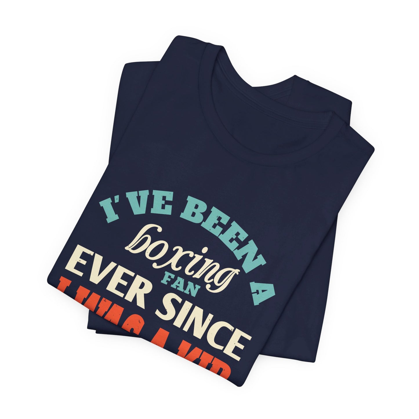 I've Been a Boxing Fan Ever Since I Was a Kid - Unisex Jersey Short Sleeve Tee