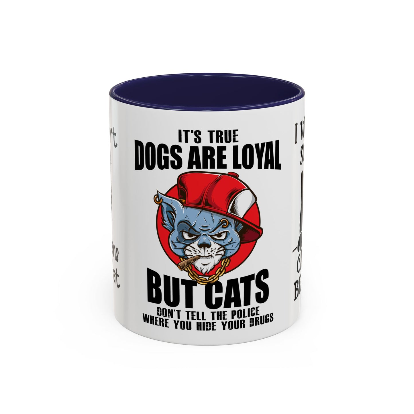 It's True Dogs Are Loyal, But Cats Don't Tell The Police Where You Hide Your Things - Accent Coffee Mug (11, 15oz)