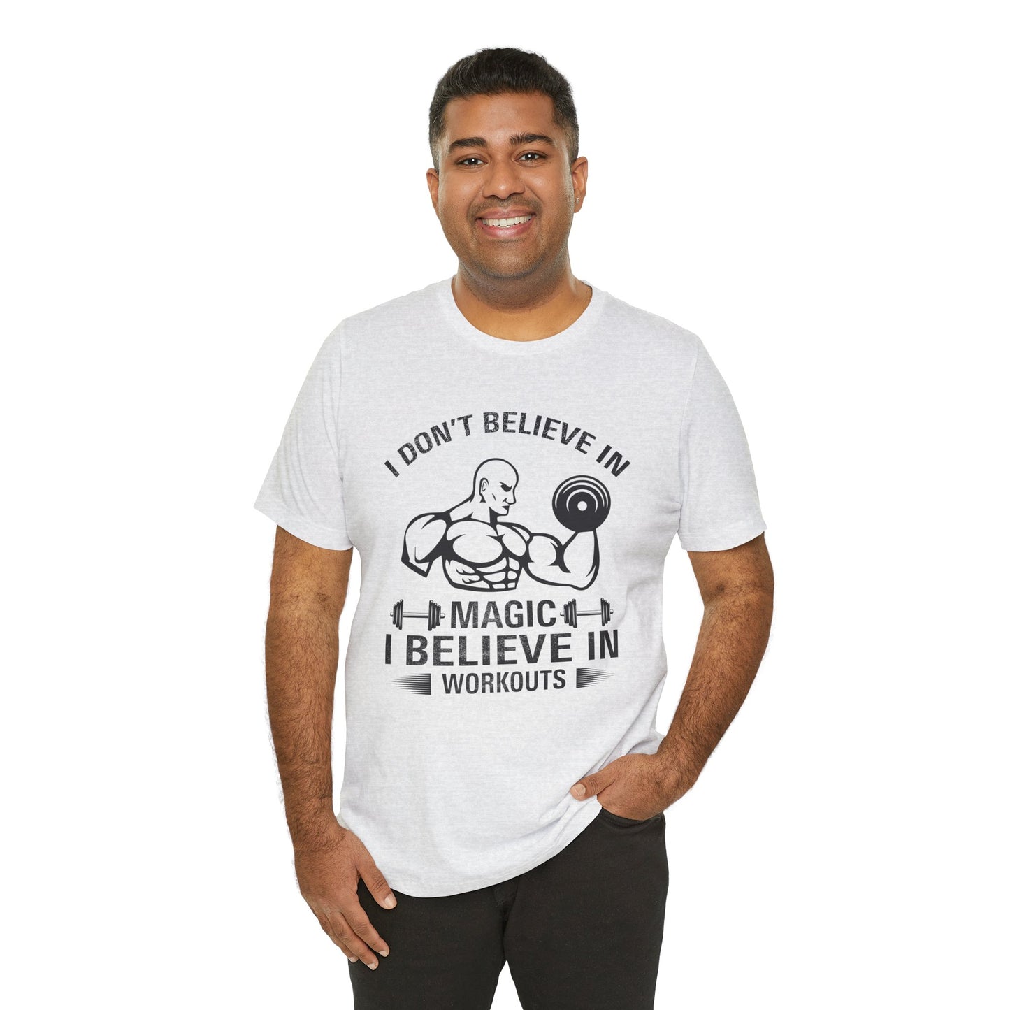 I Don't Believe in Magic, I Believe in Workouts - Unisex Jersey Short Sleeve Tee