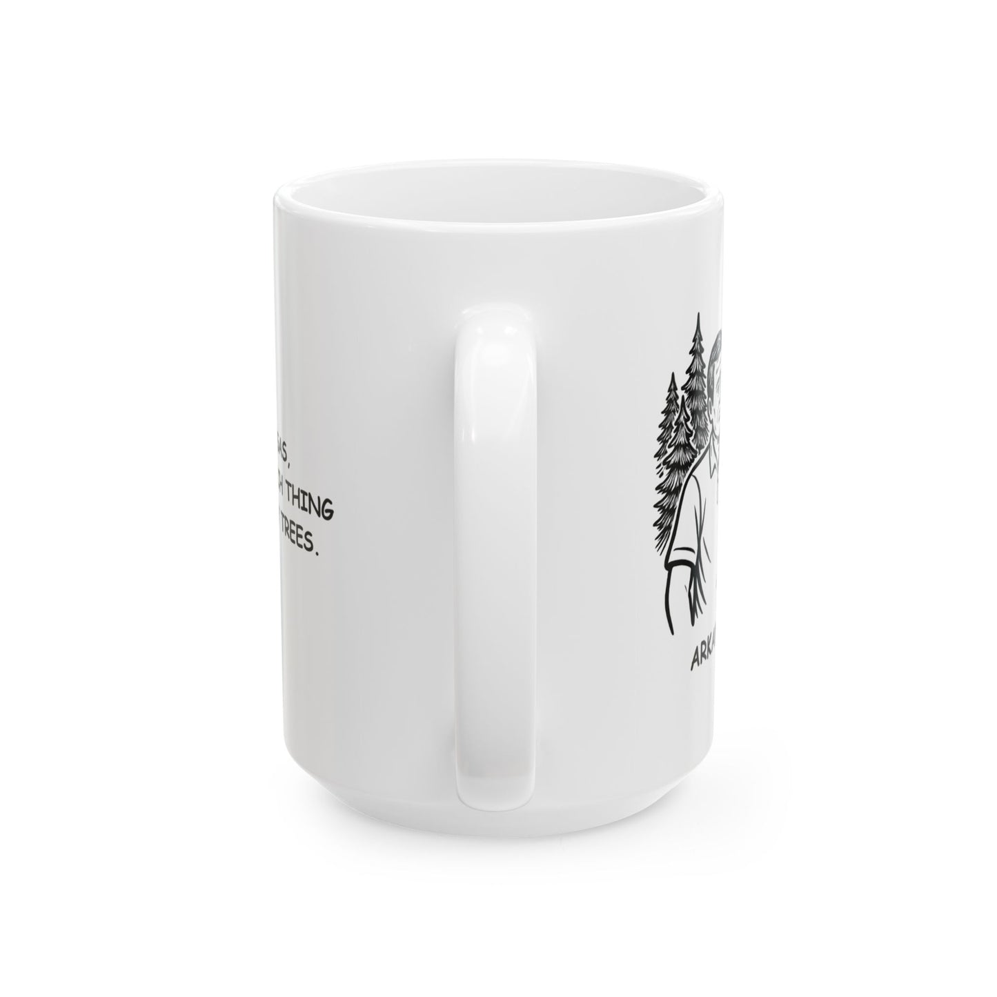 "In Arkansas, there’s no such thing as ‘too many trees.’" Ceramic Mug - 13310