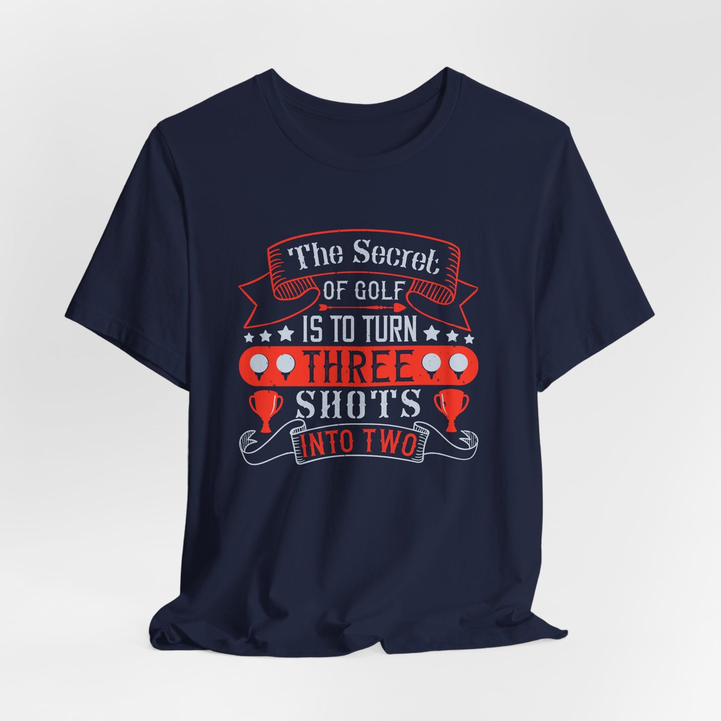 The Secret of Golf Is to Turn Three Shots into Two - Unisex Jersey Short Sleeve Tee - 12226