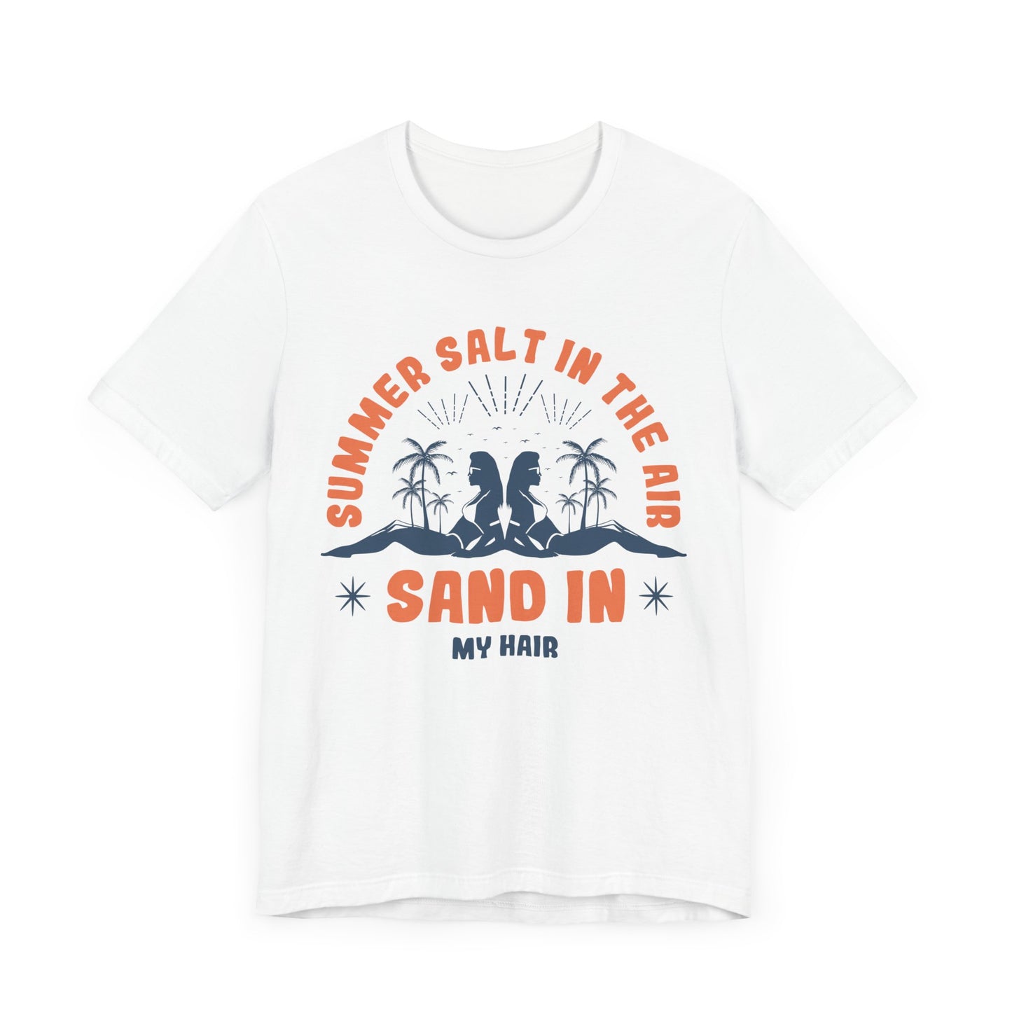 Summer Salt In The Air, Sand In My Hair - Unisex Jersey Short Sleeve Tee