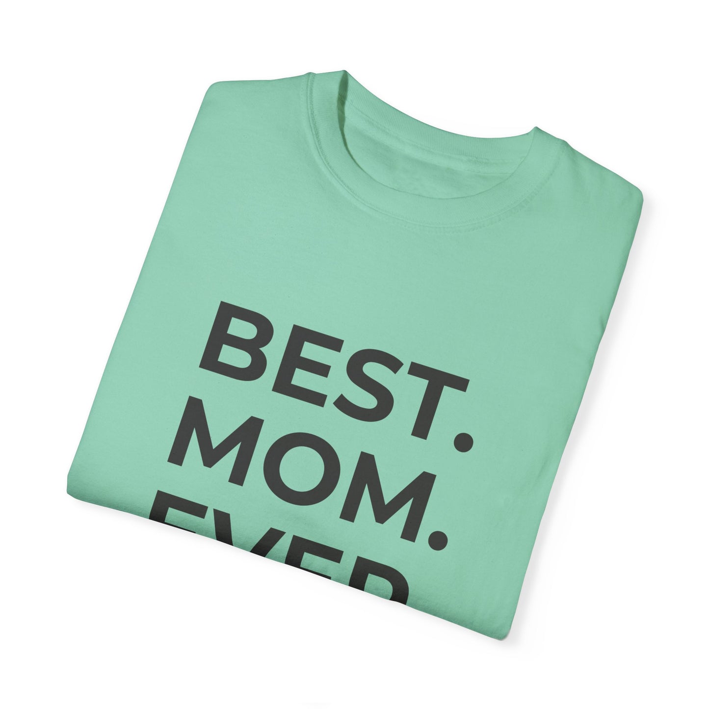 Best. Mom. Ever - Unisex Garment-Dyed T-shirt - 11773