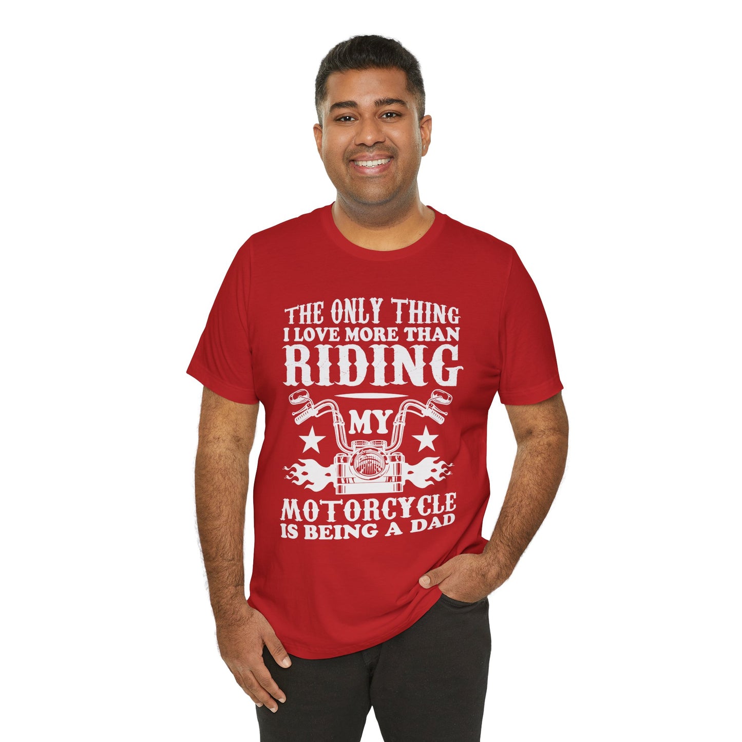 The Only Thing I Love More Than Riding My Motocycle is Being a Dad - Unisex Jersey Short Sleeve Tee - 13103
