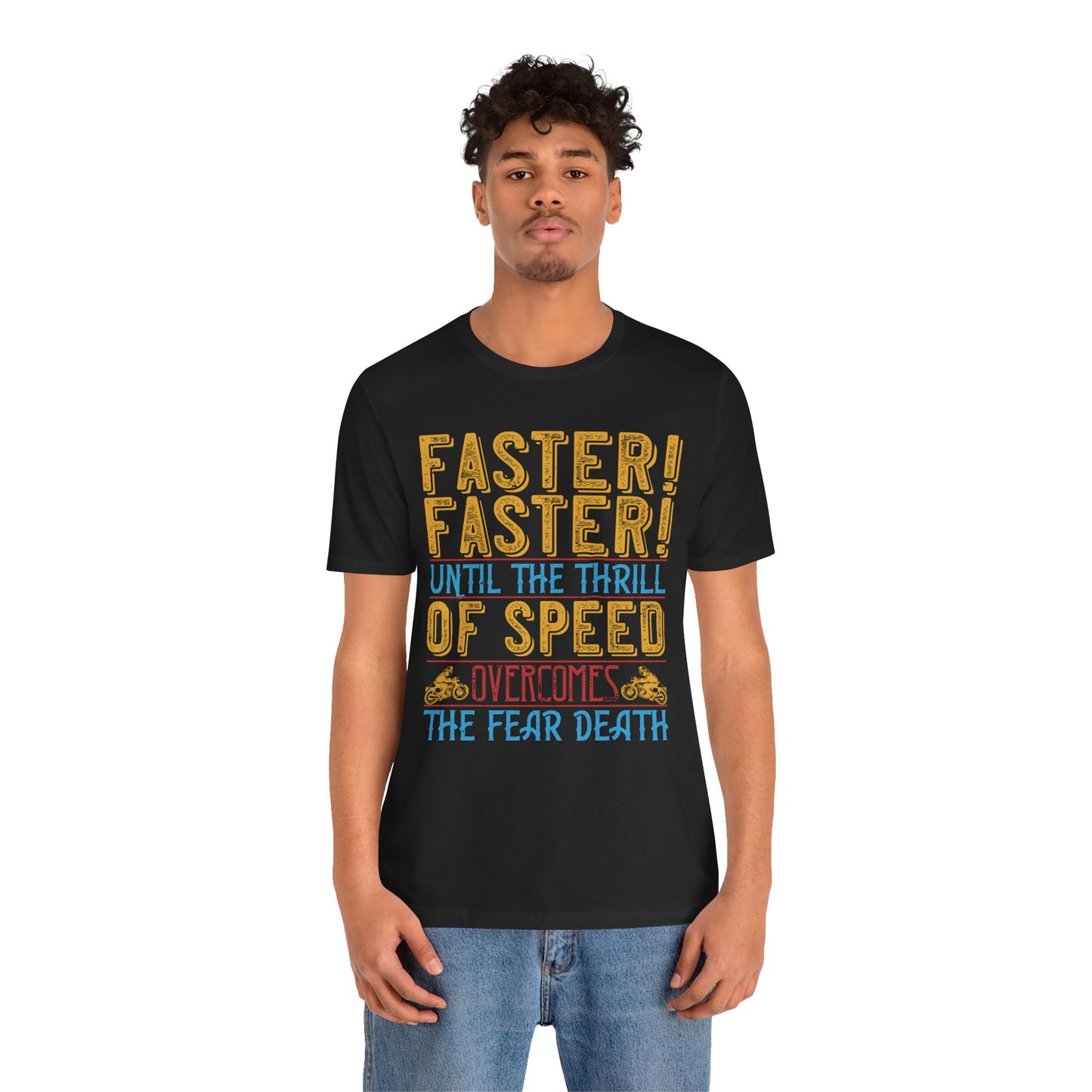 Faster, Faster, Until the Thrill of Speed Overcomes the Fear of Death - Unisex Jersey Short Sleeve Tee - 13683