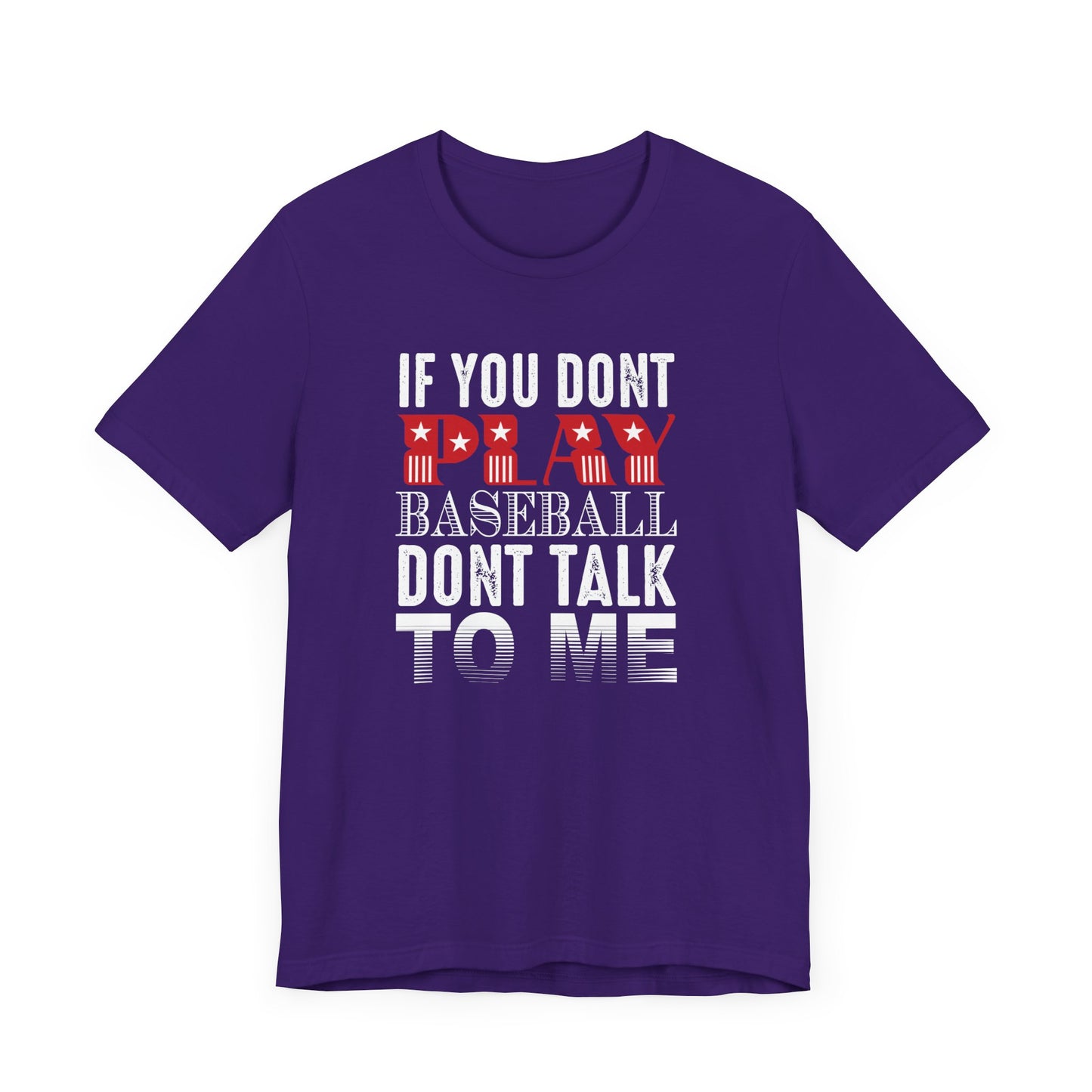 If You Don't Play Baseball, Don't Talk To Me - Unisex Jersey Short Sleeve Tee