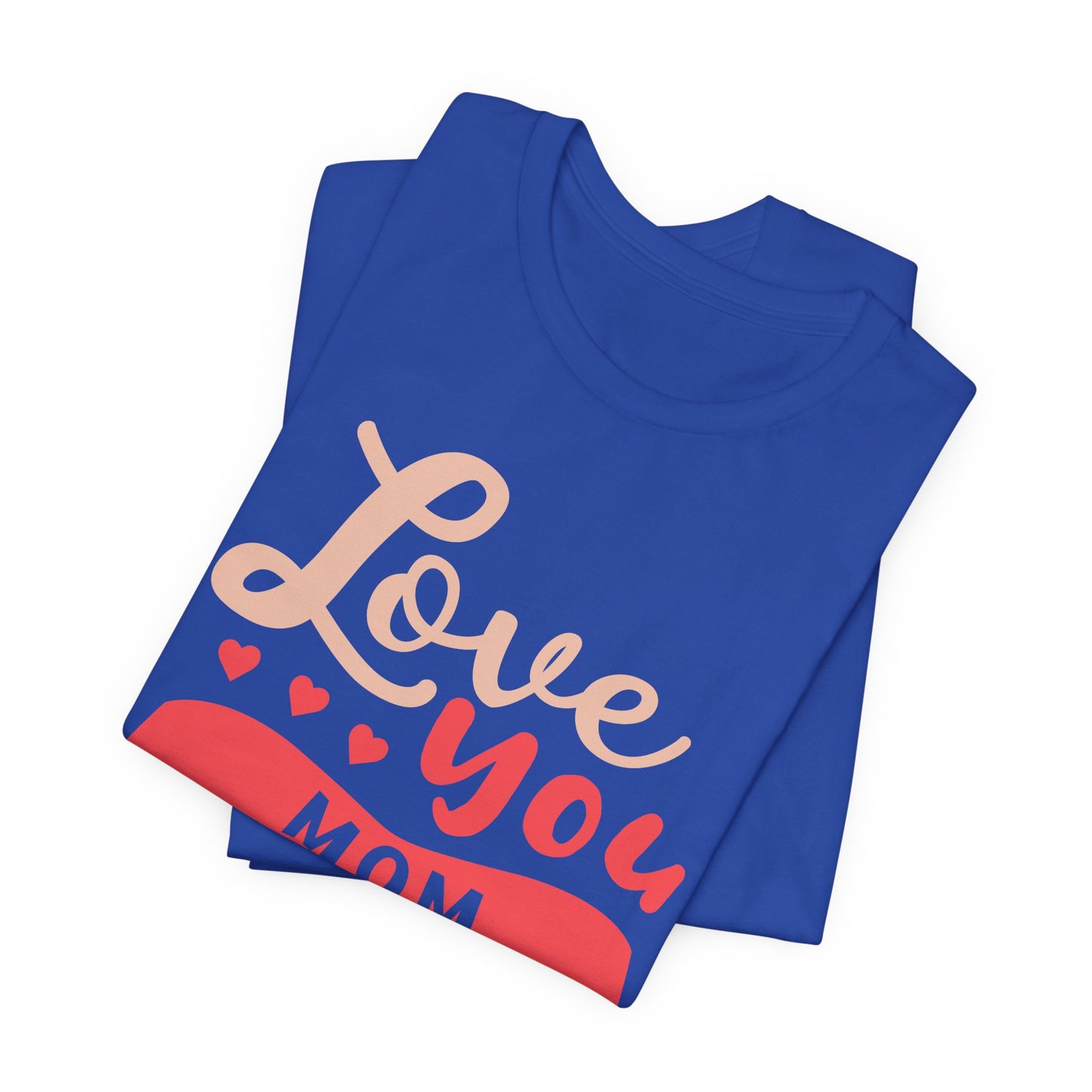 Love You Mom - Unisex Jersey Short Sleeve Tee - 12943