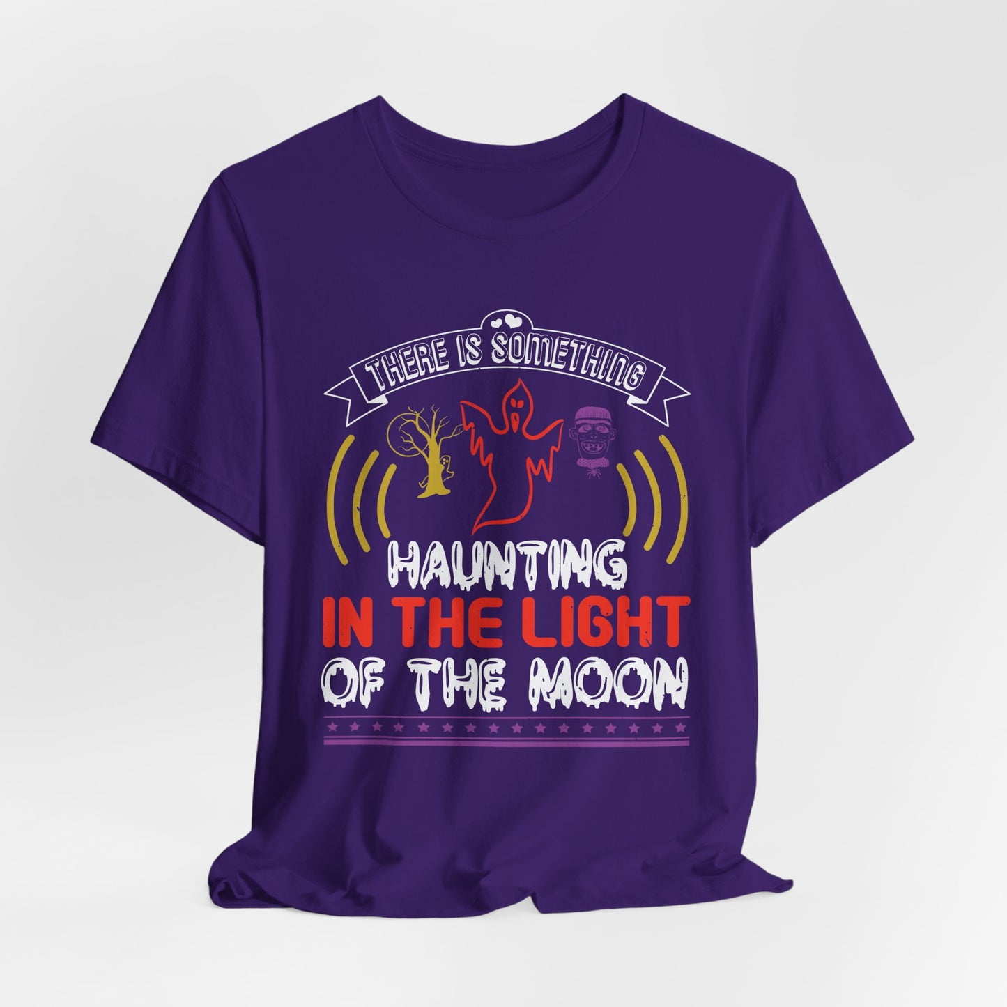 There Is Something Haunting in the Light of the Moon - Unisex Jersey Short Sleeve Tee - 12519