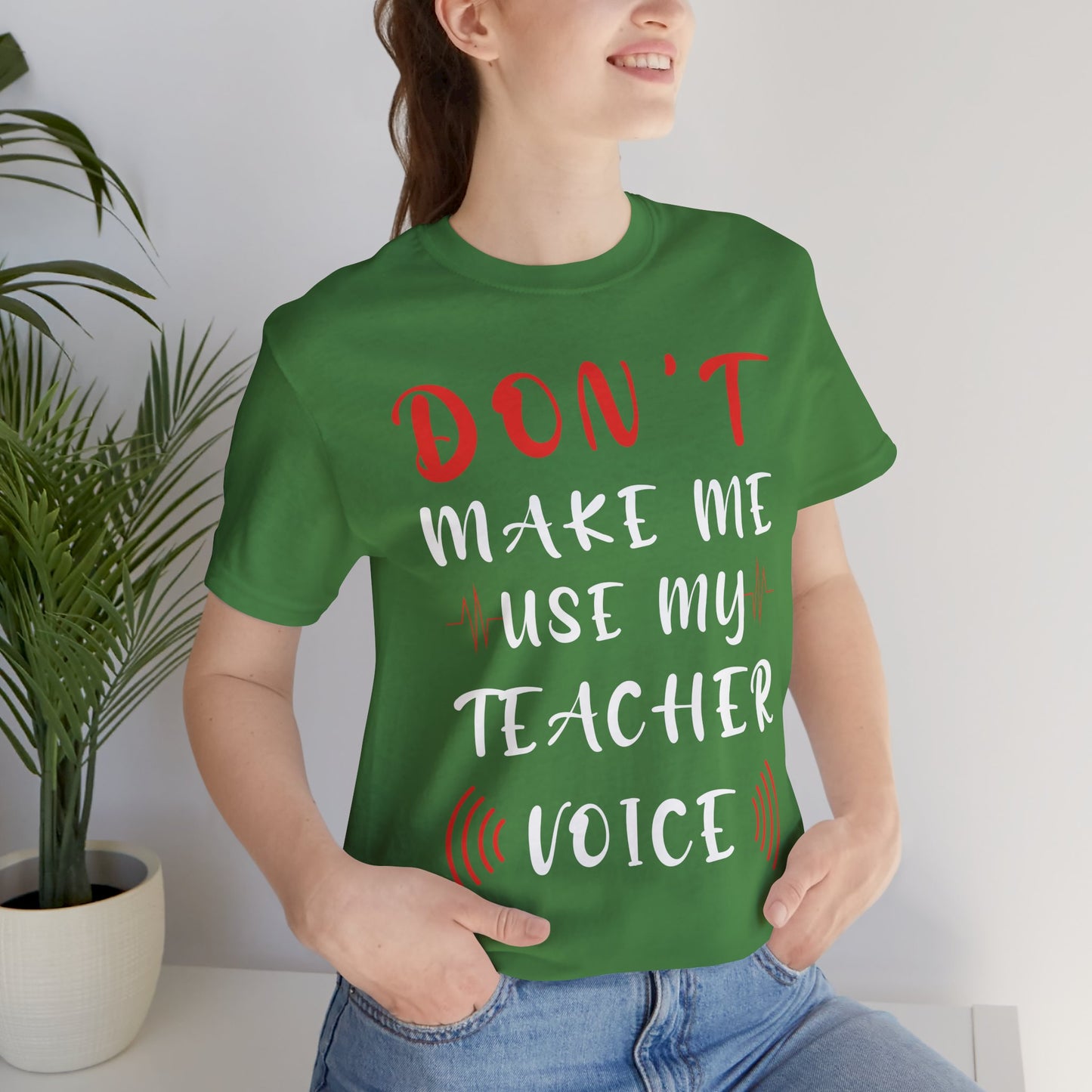 Teacher: Don't Make Me Use My Teacher Voice - Unisex Jersey Short Sleeve Tee - 13414